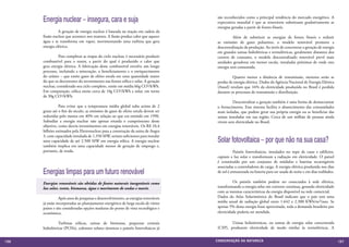Energia nuclear – insegura, cara e suja                                        são reconhecidos como a principal tendência do mercado energético. A
                                                                                     expectativa mundial é que as renováveis substituam gradativamente as
                                                                                     energias geradas a partir de fontes fósseis.
      	         A geração de energia nuclear é baseada na reação em cadeia da
      fissão nuclear que acontece nos reatores. A fissão produz calor que aquece     	         Além de substituir as energias de fontes fósseis e reduzir
      água e se transforma em vapor, movimentando uma turbina que gera               as emissões de gases poluentes, o modelo renovável promove a
      energia elétrica.                                                              descentralização da produção. Ao invés de concentrar a geração de energia
                                                                                     em grandes usinas hidrelétricas e termelétricas, geralmente distantes dos
      	         Para completar as etapas do ciclo nuclear, é necessário produzir     centros de consumo, o modelo descentralizado renovável prevê mais
      combustível para o reator, a partir do qual é produzido o calor que            unidades geradoras em menor escala, instaladas próximas de onde esta
      gera energia elétrica. A fabricação desse combustível envolve um longo         energia será consumida.
      processo, incluindo a mineração, o beneficiamento e o enriquecimento
      do urânio – que emite gases de efeito estufa em uma quantidade maior           	        Quanto menor a distância de transmissão, menores serão as
      do que os decorrentes do investimento nas fontes eólica e solar. A geração     perdas de energia elétrica. Dados da Agência Nacional de Energia Elétrica
      nuclear, considerado seu ciclo completo, emite em média 66g CO2/kWh.           (Aneel) revelam que 16% da eletricidade produzida no Brasil é perdida
      Em comparação, eólica emite cerca de 10g CO2/kWh e solar, em torno             durante os processos de transmissão e distribuição.
      de 30g CO2/kWh.
                                                                                     	        Descentralizar a geração também é uma forma de democratizar
      	         Para evitar que a temperatura média global suba acima de 2           o fornecimento. Esse sistema facilita o abastecimento das comunidades
      graus até o fim do século, as emissões de gases de efeito estufa devem ser     mais isoladas, que podem gerar sua própria energia ou se beneficiar das
      reduzidas pelo menos em 40% em relação ao que era emitido em 1990.             usinas instaladas em sua região. Cerca de um milhão de pessoas ainda
      Subsidiar a energia nuclear não apenas retarda o cumprimento desse             vivem sem eletricidade no Brasil.
      objetivo, como desvia investimentos em energias renováveis. Os R$ 10,4
      bilhões estimados pela Eletronuclear para a construção da usina de Angra
      3, com capacidade instalada de 1.350 MW, seriam suficientes para instalar
      uma capacidade de até 2.500 MW em energia eólica. A energia nuclear            Solar fotovoltaica – por que não na sua casa?
      também implica em uma capacidade menor de geração de emprego e,
      portanto, de renda.                                                            	          Painéis fotovoltaicos, instalados no topo de casas e edifícios,
                                                                                     captam a luz solar e transformam a radiação em eletricidade. O painel
                                                                                     é constituído por um conjunto de módulos e baterias recarregáveis
                                                                                     associadas a controladores de carga. A energia elétrica produzida nos dias
      Energias limpas para um futuro renovável                                       de sol é armazenada na bateria para ser usada de noite e em dias nublados.

      Energias renováveis são obtidas de fontes naturais inesgotáveis como           	         Os painéis também podem ser conectados à rede elétrica,
      luz solar, vento, biomassa, água e movimento de ondas e marés.                 transformando a energia solar em corrente contínua, gerando eletricidade
                                                                                     com as mesmas características da energia disponível na rede comercial.
      	          Após anos de pesquisas e desenvolvimento, as energias renováveis    Dados do Atlas Solarimétrico do Brasil indicam que o país tem uma
      já estão incorporadas ao planejamento energético de larga escala de vários     média anual de radiação global entre 1.642 e 2.300 KWh/m²/ano. Se
      países e são consideradas opções maduras do ponto de vista tecnológico e       apenas 5% dessa energia fosse aproveitada, toda a demanda brasileira por
      econômico.                                                                     eletricidade poderia ser atendida.

      	         Turbinas eólicas, usinas de biomassa, pequenas centrais              	       Usinas heliotérmicas, ou usinas de energia solar concentrada
      hidrelétricas (PCHs), coletores solares térmicos e painéis fotovoltaicos já    (CSP), produzem eletricidade de modo similar às termelétricas. A


156                                                                                 CONSER V A ÇÃ O D A NATU R EZ A                                               157
 