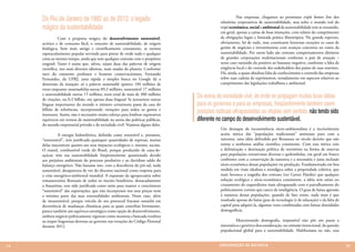 Do Rio de Janeiro de 1992 ao de 2012: o legado                                          	         Nas empresas, chegamos ao promissor triple botton line dos
                                                                                             relatórios corporativos de sustentabilidade, mas neles o mundo real do
     mágico da sustentabilidade                                                              tripé econômico, social e ambiental da sustentabilidade tem se resumido,
                                                                                             em geral, apenas a cartas de boas intenções, com relatos do cumprimento
     	          Com a proposta mágica do desenvolvimento sustentável,                        de obrigações legais e limitada prática filantrópica. No grande espectro,
     acrítico e de consumo fácil, o conceito de sustentabilidade, de origem                  obviamente, há de tudo, mas constituem honrosas exceções os casos de
     biológica, bem mais antigo e cientificamente consistente, se tornou                     gestão de negócios e investimentos com avanços concretos no rumo da
     espetacularmente popular servindo para pintar de verde tudo e qualquer                  sustentabilidade. Por outro lado são comuns comportamentos distintos
     coisa ao mesmo tempo, ainda que sem qualquer conexão com o propósito                    de grandes corporações multinacionais conforme o país de atuação –
     original. Tanto é assim que, talvez, sejam duas das palavras de origem                  neste caso variando do positivo ao bastante negativo, conforme a falta de
     científica, nos mais diversos idiomas, mais usadas do planeta. Conforme                 exigência local e do controle dos stakeholders dos países de suas matrizes.
     ouvi do eminente professor e honesto conservacionista, Fernando                         Há, ainda, a quase absoluta falta de conhecimento e controle das empresas
     Fernandez, da UFRJ, uma rápida e simples busca no Google dá a                           sobre suas cadeias de suprimentos, notadamente em aspectos relativos ao
     dimensão da situação: só a palavra sustainable aparece 184 milhões de                   cumprimento das legislações trabalhista e ambiental.
     vezes enquanto sustainability outras 89,3 milhões, sustentável 17 milhões
     e sustentabilidade outras 15 milhões, num total de mais de 300 milhões
     de citações, ou 0,3 bilhão, em apenas duas línguas! Se juntarmos outras
                                                                                  Da arena da sociedade civil, de onde se propagam muitas boas idéias
     línguas importantes do mundo o número certamente passa da casa do            para os governos e para as empresas, freqüentemente também saem
     bilhão de referências, incorporando variações para todos os gostos e
     interesses. Assim, não é necessário muito esforço para lembrar expressivos
                                                                                  posições radicais ultrapassadas ou utopias sem sentido, não tendo sido
     equívocos em termos de sustentabilidade na arena das políticas públicas,     diferente no campo do desenvolvimento sustentável.
     do mundo empresarial privado e da sociedade civil. Vejamos alguns deles.
                                                                                             Um destaque da inconsistência sócio-ambientalista é a incrivelmente
     	         A energia hidroelétrica, definida como renovável e, portanto,                 aceita mítica das “populações tradicionais” amistosas para com a
     “sustentável”, tem justificado quaisquer quantidades de represas, muitas                natureza, uma idéia defendida por Rousseau no século dezoito que não
     delas inaceitáveis quanto aos seus impactos ecológicos e, mesmo, sociais.               resiste a nenhuma análise cientifica consistente. Com esta mítica veio
     O etanol, combustível verde do Brasil, porque produzido de cana-de-                     a delimitação e destinação política de territórios na forma de reservas
     açúcar, tem sua sustentabilidade freqüentemente questionada devido                      para populações extrativistas diversas e quilombolas, em geral em franco
     aos prejuízos ambientais do processo produtivo e ao duvidoso saldo do                   confronto com a conservação da natureza e a necessária e justa inclusão
     balanço energético. Não bastasse isso, com a descoberta do pré-sal, nada                sócio-econômica dessas populações via produção. Fundamentada em boa
     sustentável, desapareceu de vez do discurso nacional como resposta para                 medida em visão idealista e nostálgica sobre a propriedade coletiva, que
     a crise energético-ambiental mundial. A expansão da agropecuária sobre                  mais favorece a tragédia dos comuns (ver Garret Hardin) que qualquer
     remanescentes florestais de todos os rincões brasileiros, destacadamente                solução ecológica e sócio-econômica consistente, a idéia tem raízes no
     a Amazônia, tem sido justificada como meio para manter o crescimento                    cruzamento do esquerdismo mais ultrapassado com o patrulhamento do
     “sustentável” das exportações, que não incorporam nos seus preços nem                   politicamente correto que carece de inteligência. O grau de baixa agressão
     a mínima parte das suas externalidades ambientais. Neste caso, além                     à natureza dessas populações, quando de fato existe, nada mais é que
     de insustentável, porque veículo de seu potencial fracasso amanhã em                    resultado apenas do baixo grau de tecnologia (e de educação) e da falta de
     decorrência de mudanças climáticas para as quais contribui fortemente,                  capital para adquiri-la, algumas vezes combinadas com baixas densidades
     parece também um equívoco estratégico como opção de desenvolvimento,                    demográficas.
     embora negócio politicamente vigoroso como mostrou a bancada ruralista
     ao impor fragorosas derrotas ao governo nas votações do Código Florestal                	         Mencionando demografia, impossível não pôr em pauta a
     durante 2012.                                                                           sistemática e genérica desconsideração, ou omissão intencional, da questão
                                                                                             populacional global para a sustentabilidade. Malthusiana ou não, essa


14                                                                                           CONSER V A ÇÃ O D A NATU R EZ A                                               15
 