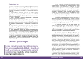 O que você pode fazer?                                                                	         A atual geração de eletricidade está centralizada em usinas
                                                                                                   de grande impacto socioambiental, que desperdiçam parte da energia
             1. Troque as lâmpadas incandescentes por lâmpadas eficientes: Lâmpadas                produzida ao longo da rede de transmissão e distribuição. Esse sistema
             fluorescentes compactas são mais caras do que as incandescentes, mas usam             é muito vulnerável a falhas técnicas e eventos meteorológicos. Tais falhas
             aproximadamente 75% menos energia, produzem 75% menos calor e                         podem provocar um efeito cascata que resulta em blecautes e interrupção
             duram dez vezes mais. Já os LEDs usam 90% menos energia e duram 50                    do fornecimento, como aconteceu, por exemplo, no incidente de
             vezes mais.                                                                           interrupção de transmissão de energia da usina de Itaipu em novembro
             2. Permita e favoreça iluminação natural em sua residência: prédios                   de 2009. Toda tecnologia utilizada para gerar eletricidade nesse modelo
             projetados para obterem o máximo da luz solar podem suprir até 70% de                 está, inevitavelmente, sujeita a esses problemas, enquanto um modelo
             sua demanda com luz natural, enquanto um prédio comum conta com, no                   descentralizado ajuda a minimizar tais problemas.
             máximo, 25% desse recurso.
             3. Reduza a necessidade de refrigeração: aparelhos de ar condicionado                 	         A capacidade instalada de tecnologias renováveis pode crescer de
             consomem muita energia quando ligados.                                                84 mil MW em 2007 para 308 mil MW em 2050. Aumentar a capacidade
             4. Utilize chuveiro solar: o chuveiro elétrico está entre os maiores                  renovável em mais de três vezes nos próximos 40 anos exige investimento
             consumidores de energia elétrica residencial. A energia solar pode ser usada          da iniciativa privada, interesse do consumidor e apoio governamental por
             para reduzir o consumo, com enormes benefícios ao planejamento energético             meio de instrumentos políticos bem definidos.
             e à conta de luz do setor residencial. A demanda pode ser reduzida em até
             26%.                                                                                  	         O Brasil conta atualmente com um sistema de leilão para
             5. Sempre hiberne o seu computador quando não estiver utilizando:                     ampliar a participação de energia renovável, mas sua realização não
             mantendo o computador em estado de hibernação fora do expediente                      tem periodicidade definida. Para criar efetivamente um mercado de
             possibilita 80% de redução de consumo elétrico.                                       energias renováveis modernas é preciso criar uma política com pacotes de
             6. Utilize equipamentos elétricos mais eficientes: equipamentos mais                  incentivos mais abrangentes e ambiciosos, baseado em uma introdução
             eficientes podem reduzir o consumo total de refrigeração no setor residencial.        equilibrada e coordenada de todas as tecnologias disponíveis.
             O programa nacional de conservação de energia elétrica (PROCEL) promove
             a etiquetagem de diversos eletrodomésticos, classificando-os de acordo com            	          O Greenpeace propõe uma [R]evolução Energética que
             desempenhos de eficiência, de A para os mais eficientes a E para os menos.            inclua principalmente: a.) eliminação da tecnologia nuclear e redução
             7. Não deixe seu equipamento eletrônico em stand by: até 2050, caso o                 da utilização de combustíveis fósseis mais poluentes para a geração de
             mundo mantenha o padrão de desperdício verificado hoje, é possível que                eletricidade. Como compensação, ampliação de fontes renováveis como
             8% da demanda por eletricidade no mundo todo venha do uso de aparelhos                eólica e biomassa e novas e eficientes usinas a gás operando em ciclo
             elétricos em stand by.                                                                combinado. O gás ocupa um papel importante na transição da matriz
                                                                                                   elétrica atual para uma estruturada em torno das tecnologias renováveis
             Alternativas – [r]evolução energética                                                 sustentáveis, com tendência a reduzir sua participação após 2040;
                                                                                                   b) incremento do uso de biomassa, chegando a 16,7% de participação na
                                                                                                   matriz elétrica em 2050. O aumento da parcela de biomassa na matriz se dá
      É preciso uma mudança radical, uma verdadeira revolução na                                   pela utilização de diferentes culturas além da cana-de-açúcar para geração
                                                                                                   e cogeração de eletricidade, tais como o aproveitamento de resíduos
      forma como a energia é produzida, distribuída e consumida, para                              animais e de biocombustíveis e óleos in natura para a geração em sistemas

      impedir que os impactos das mudanças climáticas sejam ainda                             	
                                                                                                   isolados. a utilização e a expansão desse recurso são acompanhadas de
                                                                                                   salvaguardas socioambientai;
      mais drásticos. Essa revolução deve começar imediatamente e                                  c) permanência da energia hídrica como maior fonte para a produção

      estar em pé nos próximos dez anos.                                                           de eletricidade no país, ainda que com participação reduzida na matriz.
                                                                                                   Devido a preocupações ambientais, o crescimento da energia hídrica vem

162                                                                                               CONSER V A ÇÃ O D A NATU R EZ A                                               163
 