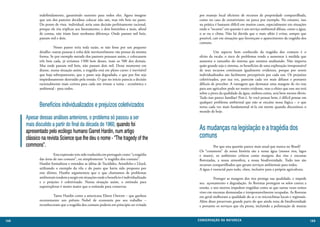 indefinidamente, garantindo sustento para todos eles. Agora imagine           por manejo local eficiente de recursos de propriedade compartilhada,
             que um dos pastores decidisse colocar não um, mas três bois no pasto.         como no caso de extrativismo ou pesca por exemplo. No entanto, isso
             Do ponto de vista individual, seria uma decisão perfeitamente racional,       na prática é bastante difícil em muitos casos, especialmente em situações
             porque ele iria triplicar seu faturamento, e dois boizinhos a mais, afinal    onde o “recurso” em questão é um serviço ambiental difuso, como a água,
             de contas, não iriam fazer nenhuma diferença. Onde pastam mil bois,           o ar ou o clima. Não há dúvida que o mais sábio é evitar, sempre que
             pastam mil e dois.                                                            possível, cair em situações que favoreçam o aparecimento da tragédia dos
                                                                                           comuns.
             	         Nosso pastor teria toda razão, se não fosse por um pequeno
             detalhe: outras pessoas à volta dele inevitavelmente vão pensar da mesma      	         Um aspecto bem conhecido da tragédia dos comuns é o
             forma. Se por exemplo metade dos pastores pensasse assim, e colocassem        efeito da escala: o risco de problemas tende a aumentar à medida que
             três bois cada, já teríamos 1500 bois desses, mais os 500 dos demais.         aumenta o tamanho do sistema que estamos analisando. Não importa
             Mas onde pastam mil bois, não pastam dois mil. Desse momento em               quão grande seja o sistema, os benefícios de uma exploração irresponsável
             diante, numa situação assim, a tragédia está em pleno curso: é inevitável     de seus recursos continuam igualmente evidentes, porque por serem
             que haja sobrepastoreio, que o pasto seja degradado, e que por fim seja       individualizados são facilmente perceptíveis por cada um. Os prejuízos
             impiedosamente destruído pela erosão. O que no início parecia a decisão       coletivizados, por sua vez, parecem cada vez mais difusos e portanto
             racionalmente mais correta para cada um trouxe a ruína - econômica e          difíceis de perceber. A vantagem que desmatar uma margem de rio traz
             ambiental - para todos.                                                       para um agricultor pode ser muito evidente, mas o efeito que esse ato terá
                                                                                           sobre a piora da qualidade da água, embora exista, será bem menos óbvio.
                                                                                           Tudo isso parece familiar? Pois é. Se você pensar bem, é difícil pensar em
                                                                                           qualquer problema ambiental que não se encaixe nessa lógica – o que
             Benefícios individualizados e prejuízos coletivizados                         torna cada vez mais fundamental tê-la em mente quando discutimos o
                                                                                           mundo de hoje.
      Apesar dessas análises anteriores, o problema só passou a ser
      mais discutido a partir do final da década de 1960, quando foi
      apresentado pelo ecólogo humano Garret Hardin, num artigo                            As mudanças na legislação e a tragédia dos
      clássico na revista Science que lhe deu o nome - “The tragedy of the                 comuns
      commons”.                                                                            	         Por que esta questão parece mais atual que nunca no Brasil?
             	                                                                             Os “commons” da nossa história são a nossa água (nossos rios, lagos
             	         Esta expressão tem sido traduzida em português como “a tragédia     e mares), os ambientes críticos como margens dos rios e encostas
             das áreas de uso comum”, ou simplesmente “a tragédia dos comuns”.             florestadas, a nossa atmosfera, a nossa biodiversidade. Tudo isso são
             Hardin formalizou e estendeu as idéias de Tucídides, Aristóleles e Lloyd,     recursos compartilhados que geram serviços ambientais para todos.
             utilizando o exemplo da vila e do pasto que havia sido proposto por           A água é essencial para tudo, claro, inclusive para a própria agricultura.
             este último. Hardin argumentou que o que chamamos de problemas
             ambientais tendem a surgir em situações onde o benefício é individualizado    	         Proteger as margens dos rios protege sua qualidade, e impede
             e o prejuízo é coletivizado. Numa situação assim, o estímulo para             seu açoreamento e degradação. As florestas protegem os solos contra a
             superexplorar é muito maior que o estímulo para conservar.                    erosão, e nos morros impedem tragédias como as que tantas vezes temos
                                                                                           visto em encostas desmatadas e irresponsavelmente ocupadas. As florestas
             	       Tanto Hardin como a americana Elinor Ostrom – que ganhou              em geral melhoram a qualidade do ar e os microclimas locais e regionais.
             recentemente um prêmio Nobel de economia por seu trabalho –                   Além disso preservam grande parte do que ainda resta de biodiversidade
             reconheceram que a tragédia dos comuns poderia em princípio ser evitada       e portanto os serviços que ela presta, incluindo a polinização de muitas


168                                                                                       CONSER V A ÇÃ O D A NATU R EZ A                                               169
 