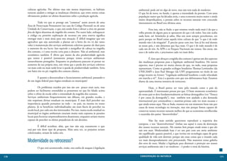 culturas agrícolas. Por último mas não menos importante, os habitats            ambiental, pode até ter algo de novo, mas não tem nada de moderno.
      naturais ajudam a mitigar as mudanças climáticas, que entre outras coisas       O que há de novo, no fundo, é apenas a intensidade da pressão. Com uma
      obviamente podem ter efeitos desastrosos sobre a produção agrícola.             população maior que há décadas atrás, e uma economia muito maior e ainda
                                                                                      muito desperdiçadora, a pressão sobre os recursos naturais vem crescendo
      	         Toda vez que se protege um “common” assim através de uma              imensamente no Brasil nos últimos anos.
      Área de Preservação Permanente (no caso do Código Florestal) ou de uma
      Unidade de Conservação, o que está sendo feito é deixar a área em questão       	         Fora isso, não se iluda: o que estamos vendo nada mais é do que a
      fora da lógica desastrosa da tragédia dos comuns. Por outro lado, enfraquecer   velha pressão de alguns para se apossarem do que é de todos. Isso não acaba
      o código ou permitir exploração de recursos em uma reserva significa            nada bem, até Aristóteles já sabia. Mas nós nem sempre percebemos, em
      entregar mais e mais áreas para esta situação. É difícil imaginar que um        parte porque no Brasil existe aquela triste cultura de que “o que é de todo
      agricultor que seja autorizado a plantar até a beira do rio vá dar tanto        mundo não é de ninguém”. É preciso parar com isso. Isso já fez mal demais
      valor à manutenção dos serviços ambientais coletivos quanto ele dará para       ao nosso país, e não deixemos que faça mais. O que é de todo mundo é de
      o aumento do seu lucro. Isso equivale a mergulhar de cabeça na tragédia         cada um de nós. As APPs e os Parques Nacionais são nossos. São meus, são
      dos comuns, e é uma receita certa para o desastre. Não só ambiental, mas        seus e de todos nós, e precisamos cada vez mais deles.
      econômico também. É óbvio que muito da alta produtividade agrícola
      que temos é possível justamente porque temos serviços ambientais                	         É claro que abraçar a tragédia dos comuns é apenas um dos aspectos
      razoavelmente protegidos. Enquanto os produtores parecem só pensar no           das mudanças propostas para a legislação ambiental brasileira. Há outros
      aumento da sua própria área, não vêem que a perda dos serviços coletivos        aspectos, mas é preciso ter muita clareza do que, no todo, essas propostas
      vai mais cedo ou mais tarde levar à queda de produtividade também. Seria        representam. Como os grandes ecólogos brasileiros Thomas Lewinsohn (da
      um baita tiro no pé; tragédia dos comuns clássica.                              UNICAMP) e Jean Paul Metzger (da USP) perguntaram no título de um
                                                                                      artigo recente na Science: “Legislação ambiental brasileira: a toda velocidade
      	       E quanto a descentralizar o licenciamento ambiental, passando-o         em marcha a ré?”. Esta é a questão com que nos defrontamos hoje. Estamos
      de um órgão federal para órgãos estaduais ou municipais?                        diante de uma imensa tentativa de retrocesso.

      	         Os problemas trazidos por isso são um pouco mais sutis, mas           	        Hoje, o Brasil parece ser visto pelo mundo como o país da
      podem ser facilmente entendidos se pensarmos no que foi falado acima            oportunidade. É interessante pensar por que. O bom momento econômico
      sobre o efeito da escala sobre a intensidade da tragédia dos comuns.            do nosso país se deve fundamentalmente ao bônus demográfico (ver “Nunca
      Serviços ambientais frequentemente são difusos, em grandes escalas, e           é por causa da demografia”), mas também tem ajudado a alta demanda
      não respeitam divisas estaduais ou municipais. É mais fácil perceber sua        internacional por commodities e matérias-primas cada vez mais escassas e
      importância quando pensamos no todo – no país, ou mesmo no nosso                que ainda temos aqui. Não se iluda, estamos em um momento bom não por
      planeta. Já os benefícios individualizados são mais fáceis de perceber na       causa de nossa tecnologia ou inovação, mas sim porque fomos capazes de
      escala local, por cada um dos interessados. Por isso, numa escala estadual ou   conservar nossos recursos naturais melhor do que as economias envelhecidas
      municipal os órgãos ambientais estariam muito mais expostos às pressões         e exauridas dos países “desenvolvidos”.
      locais para licenciar empreendimentos desastrosos, enquanto seriam menos
      capazes de perceber os efeitos prejudiciais de tais decisões.                   	         Não faz mais sentido querermos reproduzir a trajetória dos
                                                                                      europeus, e nos “desenvolvermos” (ênfase nas aspas) à custa da destruição
      	         É difícil acreditar, aliás, que isso não seja exatamente o que        dos nossos recursos naturais. Nós estamos bem porque ainda temos o que eles
      está por trás deste tipo de proposta. Mais uma vez, os prejuízos seriam         não tem mais. Modernidade hoje é ter um país com um meio ambiente
      coletivizados, seriam de todos nós.                                             tão equilibrado quanto possível, e que invista em tecnologia capaz de gerar
                                                                                      qualidade de vida sem destruir, porque são essas coisas que o mundo cada
      Modernidade ou retrocesso?                                                      vez mais desesperadamente está procurando. Não matemos nossa galinha
                                                                                      dos ovos de ouro. Mudar a legislação para diminuir a proteção aos nossos
      	        O que está acontecendo, então, esta sanha de ataques à legislação      serviços ambientais não é ser moderno – é perder o trem da história.


170                                                                                    CONSER V A ÇÃ O D A NATU R EZ A                                                 171
 