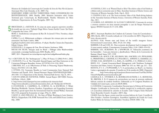 Mosaicos de Unidades de Conservação do Corredor da Serra do Mar. Rio de Janeiro:            10 VIANNA, G.M.S. et al. Wanted Dead or Alive? The relative value of reef sharks as
          Associação Mico Leão Dourado, et AL. 2009. 37p.                                             a fishery and an ecotourism asset in Palau. Australian Institute of Marine Science and
          SEMINÁRIO SOBRE GESTÃO TERRITORIAL PARA CONSERVAÇÃO DA                                      University of Western Australia, Perth, 34p.il., 2010.
          BIODIVERSIDADE, 2009, Brasília, 2009. Relatório Seminário sobre Gestão                      11 VIANNA G.M.S. at al. The Socio-economic Value of the Shark-diving Industry
          Territorial para Conservação da Biodiversidade. Brasília: Ministério do Meio                in Fiji. Australian Institute of Marine Science. University of Western Australia. Perth,
          Ambiente, Departamento de Áreas Protegidas, 2009. 31p.                                      26p., 2011.
                                                                                                      12 GORINI, A.P.; MENDES, E.F. & D.M.P. CARVALHO. Concessão de serviços
                                                                                                      e atrativos turísticos em áreas naturais protegidas: o caso do Parque Nacional do


      5
          BROCKMAN, J. e MATSON, K. As coisas são assim: pequeno repertório científico                Iguaçu. BNDES Setorial 24:171-210, 2006.
          do mundo que nos cerca. Tradução Diogo Meyer, Suzana Sturlini Couto. São Paulo:
          Companhia das Letras, 1997.


                                                                                                  8
          BOFF, L. Insuficiências conceptuais da Rio+20. In Jornal O Povo. Fortaleza, edição          ABCC. Associação Brasileiro dos Criadores de Camarão. Censo da Carcinicultura –
          02/07/2012.                                                                                 2004. Recife, 2005. [Consulta realizada em 12 de setembro de 2005]. Disponível em
          CAPRA, F. et al. Alfabetização ecológica: a educação das crianças para um mundo             www. abccam.com.br
          sustentável. São Paulo: Cultrix, 2006.                                                      ALONGI, D.M. Present state and future of the world’s mangrove forests.
          Legislação brasileira sobre meio ambiente. 3ª edição. Brasília: Câmara dos Deputados,       Environmental Conservation, 2002, 29 (3): 331-349p.
          Edição Câmara, 2010.                                                                        BARBIER, E.B and COX, M.. Does economic development lead to mangrove loss?
          LOVELOCK, J. A vingança de Gaia. Rio de Janeiro: Intrínseca, 2006.                          A cross-country analysis. Contemporary Economic Policy 21(4): (2003) 418-432.
          METAS DE AICHI. Situação atual no Brasil – Diálogos sobre Biodiversidade:                   BARBIER, E.B.; ACREMAN, M. y KNOWLER, D. Valoración económica de
          construindo a estratégia brasileira para 2020. Brasília, 2011.                              los humedales – Guía para decisores y planificadores. Oficina de la Convención de
          SBPC 2011. Disponível em www.sbpcnet.org.br/site/codigoflorestal/index.php.                 Ramsar, Gland, Suiza; 1997, 155P.
                                                                                                      BARBIER, E.B.; KOCH, E.W.; SILLIMAN, B.R.; HACKER, S.D.; WOLANSKI,


      7
          1 CRUTZEN, P.J. The “Anthropocene”. J. Phys. IV France 12 (2002) Pr10-1, 2002.              E.; PRIMAVERA, J.; GRANEK, E.F.; POLASKY, S.; ASWANI, S.; CRAMER, L.A.;
          2 SCHULTE, P. et. al. The Chicxulub Asteroid Impact and Mass Extinction at the              STOMS, D.M.; KENNEDY, C.J.; BAEL, D.; KAPPEL, C.V.; PERILLO, G.M.E.;
          Cretaceous-Paleogene Boundary. Science 327(5970):1214-1218, 2010.                           REED, D.J. Coastal Ecosystem-Based Management with Nonlinear Ecological
          3 BRUNER. A.G. et al. Effectiveness of Parks in Protecting Tropical Biodiversity.           Functions and Values. Science 18 January 2008: Vol. 319. no. 5861, pp. 321 – 323.
          Science 291(5501) 125-128, 2001.                                                            BATISTA, P. I. S. e TUPINAMBÁ, S. V. A carcinicultura no Brasil e na América
          4 STYNES, D.J. Economic Benefits to Local Communities from National Park                    Latina: o agronegócio do camarão. [Consulta em 20 de outubro de 2008]. Disponível
          Visitation and Payroll, 2010. Natural Resource Report NPS/NRSS/EQD/NRR—                     em:          http://www.rebrip.org.br/projetos/clientes/noar/noar/UserFiles/20/File/
          2011/481. U.S. Department of the Interior. National Park Service. 52p. Il., 2011.           Outras%20publicacoes/carcinicultura.pdf
          5 SOUTH AFRICAN NATIONAL PARKS. Annual Report 2007/2008. Pretoria,                          CASSOLA, R. S. ; VIVEIROS, E. B.; RODRIGUES JUNIOR, C. E.; REINECKE,
          SANParks, 149p.il., 2008.                                                                   W.; BREYER, E. B. O impacto da carcinicultura nas áreas de proteção ambiental
          6 http://www.conaf.cl/parques/seccion-estadisticas-de-visitacion.html                       federais costeiras do nordeste brasileiro. (Submetido ao 4º Congresso Brasileiro de
          7http://www.nzherald.co.nz/travel/news/article.cfm?c_id=7&objectid=10784336                 Unidades de Conservação, aceito em 08.09.2004).
          8 O’CONNOR, S., CAMPBELL, R., CORTEZ, H., & KNOWLES, T. Whale                               C-CONDEM. Corporación Coordinadora Nacional para la Defensa del Ecosistema
          Watching Worldwide: Tourism Numbers, Expenditures and Expanding Economic                    Manglar. Certificando la Destrucción: Análisis integral de la certificación orgánica
          Benefits, a special report from the International Fund for Animal Welfare, Yarmouth         a la acuacultura industrial de camarón en Ecuador. Líder Góngora Farías Marianeli
          MA, USA, prepared by Economists at Large, 295p. Il., 2009.                                  Torres Benavides (Coord.), Ecuador ( 2007), 66p.
          9 HOYT, E. AND IÑÍGUEZ, M.. The State of Whale Watching in Latin America.                   CEARÁ: Pacto das Águas: cenário atual dos recursos hídricos do Ceará. Conselho de
          WDCS, Chippenham, UK; IFAW, Yarmouth Port, USA; and Global Ocean, London,                   Altos Estudos e Assuntos Estratégicos, Assembleia Legislativa do Estado do Ceará;
          60p., 2008                                                                                  Eudoro Walter de Santana (Cooedenador). Fortaleza: INESP, 2008, 174p.




174                                                                                                             CONSER V A ÇÃ O D A NATU R EZ A                                                  175
 