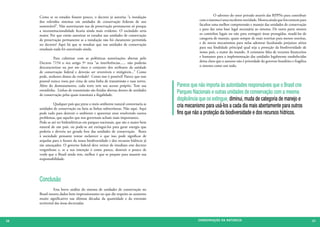 Como se os estudos fossem pouco, o decreto já autoriza “a instalação                    	         O advento do setor privado através das RPPNs para contribuir
     dos referidos sistemas em unidades de conservação federais de uso                       com o sistema é uma excelente novidade. Mostra ainda que leis existem para
     sustentável”. Não autorizaram nas de preservação permanente só porque                   facultar uma melhor compreensão e manejo das unidades de conservação
     a inconstitucionalidade ficaria ainda mais evidente. O escândalo seria                  e para dar uma base legal necessária ao sistema. De outra parte mostra
     maior. Por que então autorizar os estudos nas unidades de conservação                   os caminhos legais ou não para extinguir áreas protegidas, mudá-las de
     de preservação permanente se a instalação não foi claramente permitida                  categoria de manejo, quase sempre de mais restritas para menos restritas,
     no decreto? Aqui há que se ressaltar que nas unidades de conservação                    e de novos mecanismos para nelas adentrar facultando prejuízos sérios
     estaduais nada foi autorizado ainda.                                                    para sua finalidade principal qual seja a proteção da biodiversidade de
                                                                                             nosso país, a maior do mundo. A constante falta de recursos financeiros
     	        Para culminar com as polêmicas autorizações abertas pelo                       e humanos para a implementação das unidades legalmente estabelecidas
     Decreto 7154 o seu artigo 5º reza “as interferências...... não poderão                  deixa claro que o assunto não é prioridade do governo brasileiro e fragiliza
     descaracterizar ou por em risco o conjunto dos atributos da unidade                     o sistema como um todo.
     de conservação federal e deverão ser reversíveis e mitigáveis...” Como
     pode, senhores donos da verdade? Como isso é possível? Parece que esse
     pessoal nunca voou por cima de uma linha de transmissão e suas torres.
     Além do desmatamento, cada torre tem seu acesso próprio. Tem sua            Parece que não importa às autoridades responsáveis que o Brasil crie
     estradinha. Linhas de transmissão são feridas abertas dentro de unidades
     de conservação pelas quais transitará a ilegalidade.
                                                                                 Parques Nacionais e outras unidades de conservação com a mesma
                                                                                 displicência que os extingue, diminui, muda de categoria de manejo e
     	        Qualquer país que preze o meio ambiente natural contornaria as
     unidades de conservação ou faria as linhas subterrâneas. Não aqui. Aqui
                                                                                 cria mecanismo para usá-los a cada dia mais abertamente para outros
     pode tudo para destruir o ambiente e aparentar estar resolvendo outros      fins que não a proteção da biodiversidade e dos recursos hídricos.
     problemas, que aqueles que nos governam acham mais importantes.
     Pode-se até ter hidroelétricas em parques nacionais, que são o maior bem
     natural de um país, ou pode-se até extingui-los para gerar energia que
     poderia e deveria ser gerada fora das unidades de conservação. Resta
     à sociedade pensante tentar esclarecer o que isso pode significar de
     sequelas para o futuro da nossa biodiversidade e dos recursos hídricos já
     tão ameaçados. O governo federal deve retirar de imediato este decreto
     vergonhoso e, se a sua intenção é como parece, destruir o pouco de
     verde que o Brasil ainda tem, melhor é que se prepare para assumir sua
     responsabilidade.




     Conclusão
     	          Esta breve análise do sistema de unidades de conservação no
     Brasil mostra dados bem impressionantes no que diz respeito ao aumento
     muito significativo nas últimas décadas da quantidade e da extensão
     territorial das áreas decretadas.



36                                                                                          CONSER V A ÇÃ O D A NATU R EZ A                                                 37
 