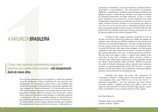 empreiteiras, os latifúndios, a mineração (incluindo o ufanismo histérico
                                                                                           do petróleo) e a pesca industrial – que estão levando a um desmonte
                                                                                           deliberado e orquestrado do arcabouço nacional de gestão ambiental, da
                                                                                           legislação pioneira e esclarecida que tínhamos como legado de décadas
                                                                                           de construção democrática aos órgãos ambientais, os quais, se nunca
                                                                                           foram valorizados como deveriam ser, no atual quadrante estão sendo
                                                                                           desmantelados propositalmente para dificultar sua função de conservar,
                                                                                           avaliar, monitorar, licenciar e fiscalizar o uso da Natureza que ainda nos
                                                                                           resta. Isso em um ano em que vemos as autoridades nacionais, atentas
                                                                                           apenas à pantomima política, receber no país a Conferência Rio+20, cuja
                                                                                           provável falta de resultados práticos para estancar a devastação já é tema
                                                                                           de denúncia pública até por oficiais da própria ONU.



    A NATUREZA BRASILEIRA
                                                                                           	         A euforia do falso milagre econômico, promovido à custa, de
                                                                                           um lado, da extorsão criminosa do produto do trabalho aos pagantes de
                                                                                           impostos e taxas infindas para subsidiar atividades setoriais insustentáveis
                                                                                           e financiar um consumismo degenerado, e de outro, da queima frenética
                                                                                           de nosso capital natural pela mineração (ou seja, uso desregrado, final,
                                                                                           irreversível) de florestas, solos, águas, fauna, paisagens e de nossa própria
                                                                                           qualidade de vida, pode ofuscar perante muitos o tamanho do desastre
                                                                                           que estamos perpetrando contra esta e as futuras gerações de brasileiros.
                                                                                           Mas não ofusca nem engana a todos, e a cada dia mais cidadãos se dão
                                                                                           conta disso. É com vistas a estimular o debate, provocar a reflexão e
                                                                                           convocar à ação cidadã contra a destruição de nosso patrimônio natural
                                                                                           que a Rede Costeiro-Marinha e Hídrica do Brasil – REMA vem atuando
    O maior, mais importante e principalmente insubstituível                               no sentido de difundir informações sobre os grandes temas ambientais
                                                                                           nacionais e as pequenas barbaridades do dia-a-dia. Este livro, e os que se
    patrimônio que sustenta nossa sociedade – está desaparecendo                           seguirão, são parte desse esforço, que complementa a informação ágil que
                                                                                           prestamos através do portal www.remaatlantico.org .
    diante de nossos olhos.
                                                                                           	        Contando com alguns dos nomes mais importantes da
                                                                                           Conservação no Brasil, o conjunto desses textos pretende dar resposta
               Fruto de uma conjunção perversa de ignorância e omissão da população        a uma pergunta vital: o que VOCÊ tem a ver com isso? Ao ler – e
               em geral, imediatismo e falta de patriotismo de uma parte de nosso          esperamos, compartilhar – este livro, esperamos que nossos leitores
               empresariado, mal acostumada a avançar sobre o que é público para           encontrem resposta, e também motivação, para ajudar a reverter esse
               amealhar lucros privados, e principalmente no atual momento político uma    estado de coisas inaceitável. A Natureza brasileira exige respeito, e reação.
               visão retrógrada de “desenvolvimentismo” à la União Soviética dos anos      Cabe a nós defendê-la contra os abusos reinantes. A hora é agora.
               1950 da classe política dominante, que pretende sacrificar todo o futuro
               para ganhar vantagens efêmeras em poucos anos do presente, estamos
               vendo a gestão do patrimônio natural brasileiro ser destruída proposital
                                                                                           José Truda Palazzo Jr.,
               e violentamente. Não são necessidades legítimas de desenvolvimento
               que pressionam pela destruição de nossos ecossistemas remanescentes e
               sua biodiversidade, mas sim políticas públicas pensadas para beneficiar     Presidente, Rede Costeiro-Marinha
               determinados setores muito específicos da economia – sobressaindo aí as     e Hídrica do Brasil - REMA


6                                                                                         CONSER V A ÇÃ O D A NATU R EZ A                                                  7
 