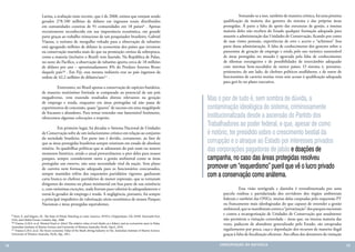 Latina, a avaliação mais recente, que é de 2008, estima que estejam sendo                                       	         Somando-se a isso, também de maneira crônica, há uma péssima
                              gerados 278.100 milhões de dólares em ingressos totais distribuídos                                             qualificação da maioria dos gestores do sistema e das próprias áreas
                              em comunidades costeiras de 91 comunidades em 18 países9 . Apenas                                               protegidas. À parte a falta de apoio das estruturas de gestão, a imensa
                              recentemente reconhecido em sua importância econômica, em grande                                                maioria deles não recebeu do Estado qualquer formação adequada para
                              parte graças ao trabalho minucioso de um pesquisador brasileiro, Gabriel                                        assumir a administração das Unidades de Conservação, ficando por conta
                              Vianna, o turismo de mergulho voltado para a observação de tubarões                                             de suas visões pessoais, experiências de erro e acerto e “achismos” boa
                              está agregando milhões de dólares às economias dos países que investem                                          parte dessa administração. A falta de conhecimento dos gestores sobre o
                              na conservação marinha mais do que na promoção cretina da sobrepesca,                                           panorama de geração de emprego e renda pelo uso turístico sustentável
                              como a maioria (inclusive o Brasil) vem fazendo. Na República de Palau,                                         de áreas protegidas no mundo é agravada pela falta de conhecimento
                              no oeste do Pacífico, a observação de tubarões aporta cerca de 18 milhões                                       de idiomas estrangeiros e de possibilidades de intercâmbio adequado
                              de dólares por ano – aproximadamente 8% do Produto Interno Bruto                                                com sistemas bem-sucedidos de outros países. O sistema é, portanto,
                              daquele país10 . Em Fiji, essa mesma indústria traz ao país ingressos da                                        prisioneiro, de um lado, de chefetes políticos analfabetos, e de outro de
                              ordem de 42,2 milhões de dólares/ano11 .                                                                        funcionários de carreira muitas vezes sem acesso à qualificação adequada
                                                                                                                                              para geri-lo no plano executivo.
                              	         Entretanto, no Brasil apenas a conservação de espécies-bandeira,
                              de maneira muitíssimo limitada se comparado ao potencial de um país
                              megadiverso, vem trazendo resultados diretos relevantes na geração
                              de emprego e renda, enquanto em áreas protegidas tal não passa de
                                                                                                                                       Mas o pior de tudo é, sem sombra de dúvida, a
                              experimentos de concessão, quase “guetos” de sucesso em uma megalópole                                   contaminação ideológica do sistema, criminosamente
                              de fracassos e abandono. Para tentar entender esse lamentável fenômeno,
                              oferecemos algumas colocações a respeito.                                                                institucionalizada desde a ascensão do Partido dos
                              	         Em primeiro lugar, há décadas o Sistema Nacional de Unidades
                                                                                                                                       Trabalhadores ao poder federal, e que, apesar de como
                              de Conservação sofre de um isolacionismo crônico em relação ao conjunto                                  é notório, ter presidido sobre o crescimento bestial da
                              da sociedade brasileira. Em parte isso é devido, certamente, ao fato de
                              que as áreas protegidas brasileiras sempre existiram em estado de absoluta                               corrupção e o atraque ao Estado por interesses privados
                              miséria. As quadrilhas políticas que se adonaram do país num ou noutro
                              momento histórico, sendo o atual provavelmente o pior deles para nossos
                                                                                                                                       das corporações pagadoras de jabás e doações de
                              parques, sempre consideraram tanto a gestão ambiental como as áreas                                      campanha, no caso das áreas protegidas resolveu
                              protegidas um estorvo, não uma necessidade vital da nação. Sem plano
                              de carreira nem formação adequada para os funcionários concursados,                                      promover um “esquerdismo” pueril que vê o lucro privado
                              sempre mantidos reféns dos esquemões partidários vigentes, ganharam
                              carta branca os chefetes partidários de menor expressão, que se tornaram
                                                                                                                                       com a conservação como anátema.
                              dirigentes do sistema no plano ministerial em boa parte de sua existência
                              e, com raríssimas exceções, nada fizeram para valorizá-lo adequadamente e                                       	         Essa visão retrógrada e daninha é retroalimentada por uma
                              torná-lo gerador de emprego e renda. A negligência, portanto, foi sempre                                        parcela ruidosa e partidarizada dos servidores dos órgãos ambientais
                              o principal impeditivo da valorização sócio-econômica de nossos Parques                                         federais e também das ONGs, muitas delas cooptadas pelo esquemão PT
                              Nacionais e áreas protegidas equivalentes.                                                                      ou francamente mais ideologizadas do que capazes de entender a gestão
                                                                                                                                              ambiental, que se manifestam contra a “privatização” dos parques nacionais
     9 Hoyt, E. and Iñíguez, M.. The State of Whale Watching in Latin America. WDCS, Chippenham, UK; IFAW, Yarmouth Port,
                                                                                                                                              e contra a recategorização de Unidades de Conservação que atualmente
     USA; and Global Ocean, London, 60p., 2008                                                                                                não permitem a visitação controlada – áreas que, na imensa maioria das
     10 Vianna, G.M.S. et al. Wanted Dead or Alive? The relative value of reef sharks as a fishery and an ecotourism asset in Palau.
                                                                                                                                              vezes, padecem de abandono generalizado pelo Estado, são estupradas
     Australian Institute of Marine Science and University of Western Australia, Perth, 34p.il., 2010.
     11 Vianna G.M.S. at al. The Socio-economic Value of the Shark-diving Industry in Fiji. Australian Institute of Marine Science.           regularmente por pesca, caça e depredação dos recursos de maneira ilegal
     University of Western Australia. Perth, 26p., 2011.                                                                                      graças à falta de fiscalização eficiente. Aos olhos dos detratores da visitação

78                                                                                                                                          CONSER V A ÇÃ O D A NATU R EZ A                                                     79
 