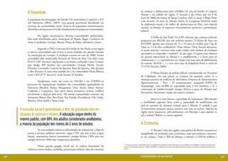 A Sociedade                                                                                           de crianças e adolescentes para trabalhar em casa de família no próprio
                                                                                                                 Marajó e em cidades da região. A situação é tão crítica que em 8 de
                                                                                                                 maio de 2008 três bispos da Igreja Católica, entre os quais o Bispo Dom
           A população da mesoregião do Marajó (16 municípios) é superior a 425
                                                                                                                 Luiz Azcona, 24 anos no Marajó, foram ao Congresso Nacional tratar
           mil habitantes (IBGE, 2007), com grande percentual distribuído em
                                                                                                                 da exploração sexual e do tráfico de adolescentes no Pará, com especial
           centenas de comunidades rurais. Trata-se de população eminentemente
                                                                                                                 atenção ao Marajó. A imprensa reiteradamente apresenta a prostituição
           ribeirinha, em boa parte vivendo isoladamente em pequenas comunidades.
                                                                                                                 infantil.
           	         Na região encontram-se diversas comunidades quilombolas.
                                                                                                                 	         A Folha de São Paulo (22.6.09) informa que crianças realizam
           Elas estão distribuídas pelos municípios de Anajás, Bagre, Cachoeira do
                                                                                                                 programas por R$2,00, por um cachorro quente. O Diário do Pará, em
           Arari, Curralinho, Gurupá, Muaná, Ponta de Pedra, Salvaterra e Soure.
                                                                                                                 8/2/2009, apurou que crianças de 12 a 16 anos se vendem por 2 kg de
                                                                                                                 carne ou 3 l de óleo combustível. Neste último, Dom Azcona denuncia:
           	         Segundo a ONG Comissão Pró-Índio de São Paulo, nesta região
                                                                                                                 as nossas meninas e meninos estão sendo criados como animais de estimação
           as únicas comunidades que já têm as terras tituladas são aquelas situadas
                                                                                                                 que podem ser comprados e vendidos9. Ao que segue: O aspecto mais doloroso
           no município de Gurupá. A titulação ocorreu no ano de 2000. Foram
                                                                                                                 da questão educacional no Marajó é o analfabetismo e o baixo grau de
           concedidos dois títulos pelo Instituto de Terras do Pará. Um deles (com
                                                                                                                 escolarização (...) e especialmente em Anajás com uma taxa de alfabetização
           83.437,1287 hectares) regularizou o território conhecido como Gurupá,
                                                                                                                 de somente 50,63% (...) e com uma taxa de frequência bruta à escola de
           que abriga 300 famílias das comunidades Gurupá Mirim, Jocojó,
                                                                                                                 57,37% (Azcona, 2006).
           Flexinha, Carrazedo, Camutá do Ipixuna, Bacá do Ipixuna, Alto Ipixuna
           e Alto Pucuruí. A outra área titulada foi a da comunidade Maria Ribeira
                                                                                                                 	         O Plano Marajó, de âmbito federal, transformado em Território
           (com 2.031,8727 hectares), onde moram 32 famílias.
                                                                                                                 da Cidadania, em que pesem os avanços em questões como: a) a
                                                                                                                 titulação precária de milhares de ribeirinhos (Projetos de Assentamentos
           	         Atualmente, estão em curso no INCRA e no ITERPA os
                                                                                                                 Agroextrativistas – Paes – 25 assentamentos, ocupando 0,89% do
           processos de regularização fundiária das comunidades quilombolas de
                                                                                                                 Arquipélago, com 44.800 ha capacidade para 2.164 famílias), e b) a
           Salvaterra (Bacabal, Paixão, Mangueiras, Deus Ajude, Salvar, Siricari,
                                                                                                                 construção do Linhão levando energia elétrica a parte do Marajó, que
           Caldeirão e Campinas). Em vários desses territórios existem conflitos
                                                                                                                 brevemente funcionará, ainda tem muito a avançar.
           envolvendo a disputa pela terra. Há outras comunidades somente em
           Salvaterra: Bairro Alto, Boa Vista, Pau Furado, Providência, Vila União,
                                                                                                                 	         Some-se a estes fatores, a gravidade do isolamento, dificultando
           Rosário, Deus Ajude e Santa Luzia.
                                                                                                                 a mobilidade regional, bem como a capacidade de mobilização em
                                                                                                                 prol de questões de interesse comum para o Marajó. A verdade é que
           	
      A exclusão social é generalizada e 90% da população vive em                                                os municípios possuem pouco contatos uns com os outros. Aqueles da
                                                                                                                 região norte baseiam-se, principalmente, em Macapá; e para aqueles (o
      situação de pobreza e miséria. A educação segue dentro do                                                  sul e sudeste) Belém é o centro regional.
      mesmo padrão, com 80% dos adultos considerados analfabetos,
      a maioria da população tem menos de 2 anos de estudos.                                                     A Economia
           	         As comunidades sofrem as dificuldades do isolamento, a falta de                             	       O Marajó é uma das regiões mais pobres do Brasil e encontra-se
           acesso a serviços públicos essenciais –água (75% não tem acesso à água                                mergulhado em profunda crise econômica, mais precisamente, encontra-
           limpa), saneamento básico (inexistente), energia elétrica (50% não tem                                se em colapso. Todo o PIB do Marajó é inferior a US$550 milhões e
           energia elétrica) e 80% têm insegurança alimentar.
                                                                                         9 Ao que acrescenta comentando sobre as quadrilhas que aliciam menores para atuar no rio Tajapuru, entre Melgaco e Breves, onde passam
           	         Outro grande gargalo social são os índices alarmantes de            barcos entre Macapá e Manaus e Belém; pedofilia em Anajás, Breves; alem do agenciamento de menores em boates e esquinas de Salvaterra e
                                                                                         Soure.
           violência contra mulher, pedofilia, prostituição infantil, além do comércio

100                                                                                                              CONSER V A ÇÃ O D A NATU R EZ A                                                                                   101
 