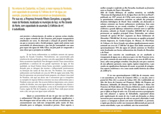 No entorno do Castanhão, no Ceará, a maior represa do Nordeste,                        melhor exemplo é conferido ao Rio Parnaíba, localizado na fronteira
                                                                                             entre os Estados do Piauí e Maranhão.
      com capacidade de acumular 6,7 bilhões de m³ de água, por                              Aldo da Cunha Rebouças, de saudosa memória, no trabalho
      exemplo, populações inteiras encontram-se desabastecidas.                              “Panorama da Degradação do Ar, da Água Doce e da Terra no Brasil”,
                                                                                             publicado em 1997 através do CNPq, entre outras análises, mostra
      Por sua vez, a Rrepresa Armando Ribeiro Gonçalves, a segunda                           os quantitativos volumétricos existentes no subsolo dos principais
      maior do Nordeste, localizada no município de Açú, no Rio Grande                       domínios hidrológicos do Brasil. Nesse trabalho, são destacados os
                                                                                             volumes existentes nas bacias sedimentares nordestinas, bem como
      do Norte, com capacidade de acumular 2,4 bilhões de m³,                                aqueles existentes no seu escudo cristalino. O quadro 3, a seguir,
      é subutilizada.                                                                        evidencia a grande diferença volumétrica existente entre os referidos
                                                                                             do-mínios, cabendo ao Escudo Cristalino (600.000 km² de área),
                                                                                             pertencente ao aquífero principal Zonas Fraturadas, um volume
              está previsto o abastecimento, de ambas as represas acima citadas,             estimado de apenas 80 km³, enquanto na Bacia Sedimentar do
              com as águas oriundas do São Francisco, pelo projeto transpositório            Maranhão (700.000 km² de área), pertencente ao aquífero principal
              atualmente em curso. Se observada a situação de penúria hídrica                Arenito Itapecuru, Ar. Cordas-Grajaú, Ar. Motuca, Ar. Poti-Piauí,
              em que se encontra todo o Seridó potiguar, região onde existem reais           Ar. Cabeças e Ar. Serra Grande, um volume significativamente maior,
              necessidades de abastecimento e que não foi contemplada com uma                estimado em cerca de 17.500 km³ de água. Esses dados mostram que
              gota sequer das águas do Velho Chico, esse fato pode ser comparado a           aproximadamente 70% das águas de subsolo existentes no Nordeste
              uma chuva que se precipita no molhado.                                         estão localizadas nas bacias sedimentárias dos Estados do Maranhão
                                                                                             e do Piauí.
              	         Já nas bacias sedimentárias, as condições naturais são opostas       Levando esses conceitos em consideração, ao ser analisada a
              àquelas do Escudo Cristalino. Normalmente, são caracterizadas pela             transposição de águas em si, observa-se que o rio São Francisco corre,
              existência de solos profundos, porosos, com alta capacidade de infiltração,    por toda a extensão do semi-árido (estima-se em cerca de 60% de sua
              baixo escoamento superficial e boa drenagem natural. Essas características     área), sobre uma geologia cristalina. Esse fato faz com que a maioria
              possibilitam a existência de um grande suprimento de água, de boa              de seus afluentes apresente, nessa região, regimes temporários, o que
              qualidade, no lençol freático dessas bacias, percolado e gradativamente        resulta em significativas limitações de vazão, no período de estiagem.
              drenado para os talvegues das mesmas e influenciando positivamente             Esse aspecto condiciona o rio a uma vazão média histórica da ordem
              na formação das vazões de base dos rios. No Nordeste, esse conjunto            de 2.800 m³/s.
              sedimentário está localizado em cerca de 30% da região semi-árida. Pelo
              fato de representar um percentual muito pequeno, em relação à área total       	         O rio tem aproximadamente 2.800 km de extensão, entre
              do Nordeste, vale aqui um alerta: não é conveniente que se extrapolem          o seu nascedouro, na Serra da Canastra (MG), e a sua foz, entre o
              os exemplos de riquezas hídricas existentes nas áreas sedimentárias para o     pontal do Peba (AL) e a praia do Cabeço (SE). Ele é subdividido em
              Nordeste como um todo. São recursos hídricos importantes, sem a menor          Alto (da Serra da Canastra até Pirapora), Médio (de Pirapora até
              sombra de dúvidas, mas essas águas devem ser exploradas com eficácia e         Remanso), Submédio (de Remanso até Paulo Afonso) e Baixo São
              parcimônia, evitando-se desperdícios, como os do município de Cristino         Francisco (de Paulo Afonso até o Oceano Atlântico), sendo a sua parte
              Castro, região do Vale do Gurguéia, no sul do Piauí, onde poços jorram         alta responsável por cerca de 70% dos volumes da bacia e de tudo o
              noite e dia, sem que suas águas sejam utilizadas.                              que se reflete ao longo de todo o rio. É lá onde ocorrem as precipitações
                                                                                             que irão abastecer a represa de Sobradinho, responsável direta
              	       Quais as características de um rio que tem seu leito sobre             pela regularização da vazão do rio; é onde são formadas as cheias
              o sedimentário? Pelo fato de ocorrerem infiltrações significativas e           necessárias para manutenção da vida na sua parte ribeirinha; é onde
              boa drenagem natu¬ral nos solos, os rios, em tais circunstâncias, têm          a pesca e a navegação se fazem com maior intensidade e é, portanto,
              constantemente seus volu¬mes enriquecidos pelas vazões de base,                a região que deveria receber um tratamento diferenciado por parte de
              drenadas para os talvegues, tornando-se perenes. Nesse aspecto, o              nossas autoridades, o que, na realidade, não vem acontecendo.


110                                                                                         CONSER V A ÇÃ O D A NATU R EZ A                                              111
 