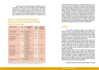 estamos presenciando atualmente no Nordeste: municípios de certo
                  	        Após todos esses dados anteriormente comentados, percebe-                        porte como Caruaru (PE) e Campina Grande (PB), por exemplo, com
                  se o quanto o Nordeste se-mi-árido é frágil em termos ambientais,                         racionamentos de água significativos; cidades como Arcoverde (PE) e
                  provavelmente não existindo, com tais características, outra região                       Bezerros (PE) com colapso no abastecimento e em estado de calamidade
                  similar em zonas tropicais de todo o mundo. Acescentem-se a essas                         pública, havendo necessidade da intervenção do governo, através do
                  questões, um quantitativo populacional que não pára de crescer,                           uso de carros-pipa e do envio de composições ferroviárias carregadas
                  secas sucessivas e uma total falta de planejamento, por parte de                          com 300.000 litros de água para o abastecimento das populações. E
                  nossas autoridades, do uso dos recursos hídricos... O resultado é o que                   ainda, o exemplo mais marcante, a cidade do Recife, com mais de 3
                                                                                                            milhões de habitantes em sua região metropolitana, que chegou a ter,
                                                                                                            em alguns bairros, racionamento de 9 dias seguidos sem água. Essa

      Quadro 3 – Principais Domínios Hidrogeológicos,                                                       situação de Recife é lamentável, porquanto a cidade se encontra sobre
                                                                                                            uma geologia sedimentária riquíssima em água (aquífero Beberibe) e
      Reservas de Água Doce Subterrânea e Intervalo de                                                      localizada numa região onde chove, em média, 1.800 mm/ano.

      Vazão de Poços no Brasil.
         Domínio Aqüífero                 Área
                                         (km2)
                                                      Sistema Aqüífero
                                                          Principal
                                                                                 Volume
                                                                                 d’água
                                                                                              Intervalo
                                                                                            Vazão de Poço
                                                                                                            O Projeto
                                                                                  km3)         (m3/h)
                                                                                                            	         Para resolver o problema de suposta escassez hídrica do
         Substrato Aflorante             600.000    Zonas fraturadas               80           <1-5
         Substrato Alterado            4.000.000    Manto rochas alteradas
                                                                                                            Nordeste, coube ao governo federal elaborar uma proposta, que
                                                    e/ou fraturas                10.000         5 - 10      consiste no transporte de águas do Rio São Francisco para as regiões
         Bacia Sedimentar Amazonas     1.300.000    Ar. Barreiras                                           necessitadas, aproveitando o potencial de oferta hídrica supostamente
                                                    Ar. Alter do Chão            32.500        10 - 400     disponível no rio (o Nordeste possui apenas 3% de toda a água
         Bacia Sedimentar                           Ar. São Luís
                                                                                                            doce existente no país, 2/3 dos quais se encontram na bacia do São
         São Luís/Barreirinhas            50.000    Ar. Itapecuru                 250          10 - 150
         Bacia Sedimentar                           Ar. Itapecuru                                           Francisco), conforme comentado no início deste relato.
         Maranhão                        700.000    Ar. Cordas-Grajaú                                       O plano de usar as águas do Rio São Francisco para resolver tais
                                                    Ar. Motuca                                              problemas, nos Estados de Pernambuco, Paraíba, Ceará e Rio Grande
                                                    Ar. Poti-Piauí
                                                                                                            do Norte, remonta ao século XIX, quando, em 1886, o engenheiro
                                                    Ar. Cabeças
                                                    Ar. Serra Grande             17.500       10 - 1000     Tristão Franklin Alencar de Lima cogitou, pela primeira vez, essa
         Bacia Sedimentar                           Ar. Barreiras                                           hipótese. Desde então, muitas outras propostas surgiram, sem que,
         Potiguar - Recife                23.000    Calcário Jandaíra                                       no entanto, nenhuma tivesse sua eficácia comprovada a ponto de
                                                    Ar. Açu-Beberibe              230           5 - 550     justificar sua execução.
         Bacia Sedimentar                           Ar. Barreiras
         Alagoas - Sergipe                10.000    Ar. Marituba                  100          10 - 350     Outras alternativas foram postas em prática pelo Departamento
         Bacia Sedimentar                           Ar. Marizal; Ar. Tacaratu;                              Nacional de Obras Contra as Secas (Dnocs) e pelo Departamento
         Jatobá-Tucano-Recôncavo          56.000    Ar. São Sebastião             840          10 - 500     Nacional de Águas e Energia (DNAE), entre outros, mas não vieram a
         Bacia Sedimentar                           Ar. Baurú-Caiuá Basaltos                                prosperar. Cogitou-se, inclusive, a interligação da bacia do Tocantins
         Paraná (Brasil)                            S.Geral; Ar. Furnas/
                                                    Aquidauana
                                                                                                            com o Velho Chico. No final da década de 80, um outro projeto
                                                    Ar. Botucatu-Piramboia-                                 fracassou, dessa vez idéia do então ministro da Integração Regional,
                                       1.000.000    R.Branco                     50.400       10 - 1700     Aloísio Alves (1985-1989), que sugeria transportar 280 m³/s de água
         Depósitos Diversos              773.000    Aluviões, dunas               411           2 - 40      do São Francisco para quatro estados nordestinos.
         Totais                        8.512.000                                 112.000
                                                                                                            	        A proposta atual prevê, em duas tomadas d’água, a retirada
      Fonte: Panorama da Degradação do Ar, da Água Doce e da Terra no Brasil, Aldo Cunha Rebouças, 1997




112                                                                                                         CONSER V A ÇÃ O D A NATU R EZ A                                          113
 