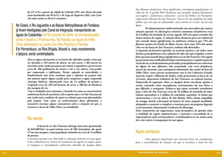 dos efluentes domésticos, desse significativo contingente populacional, na
              de 127 m³/s: a partir da cidade de Cabrobó (PE), eixo Norte (de onde         calha do rio. A grande Belo Horizonte, por exemplo, despeja diariamente
              serão bombeados até 99 m³/s) e do Lago de Itaparica (BA), eixo Leste         seus esgotos – domésticos e industriais – no rio das Velhas e no Paraopeba,
              (de onde sairão os 28 m³/s restantes).                                       importantes afluentes do São Francisco. Trata-se de um problema de saúde
                                                                                           pública que terá que ser solucionado, antes mesmo de se fazer uso de suas
      No Ceará, o Rio Jaguaribe e as Bacias Metropolitanas de Fortaleza                    águas.
                                                                                           	         Os desmatamentos indiscriminados são outro fator que merece
      já foram interligadas pelo Canal da Integração, transportando as                     atenção especial. As siderúrgicas mineiras consomem anualmente cerca
      águas do Castanhão. No Rio Grande do Norte, os rios beneficiados                     de 6 milhões de toneladas de carvão vegetal, 40% dos quais oriundos das
                                                                                           matas nativas da região. A remoção dessa biomassa para uso industrial
      serão o Apodi e o Piranhas-Açu. Na Paraíba, as águas do Velho                        tem causado danos significativos ao ambiente: estima-se que 75% das
      Chico alimentarão as vazões dos Rios Piranhas e Paraíba.                             florestas nativas do Estado de Minas Gerais, bem como 95% das matas
                                                                                           cilia¬res da bacia do São Francisco, tenham sido destruídas.
      Em Pernambuco, os Rios Brígida, Moxotó e, mais recentemente                          A expansão da fronteira agrícola, no noroeste mineiro e em todo o oeste
      o Ipojuca, serão contemplados.                                                       baiano, principalmente com o plantio do café e da soja irrigados, é outro
                                                                                           fator que tem causado danos significativos ao rio São Francisco. Em regiões
              Para as águas alcançarem as vertentes dos referidos estados, terão que       que possuem uma malha fluvial importantíssima para a regularização da
              ser elevadas a 164 metros de altura, no eixo norte, e 304 metros no          vazão do rio, os desmatamentos praticados, principalmente nas cabeceiras
              eixo leste; terão ainda que passar por túneis e aquedutos e percorrerem      de alguns de seus afluentes, têm ocasionado, com certa freqüência,
              cerca de 700 quilômetros de canais e rios a céu aberto, com perdas           mortes de nascentes, com consequente diminuição das vazões de base do
              por evaporação e infiltração. Porém, segundo as autoridades, o               Velho Chico, como ocorreu recentemente com os rios Cabeceira Grande,
              bombeamento não seria contínuo, pois o objetivo do projeto visa              Sucuriú, Capão e Ribeirão do Salitre, todos pertencentes à bacia do rio
              tão somente suprir alguns açudes para compensar a água evaporada             Corrente, importante tributário do São Francisco, no sudoeste baiano.
              (sinergia hídrica), abastecendo cerca de 12 milhões de pessoas e             Desprovida de vegetação ciliar, as margens desses rios ficam sujeitas à
              irrigando cerca de 350 mil hectares de terra, a 500 km de distância          erosão, trazendo, como conseqüência, assoreamentos em seus leitos, o
              das margens do rio.                                                          que dificulta a navegação. Estima-se que sejam carreados anualmente
              Com os múltiplos usos existentes, e levando em conta as características      para o leito do São Francisco cerca de 18 milhões de toneladas de solos,
              ambientais locais de sua bacia, é de se esperar que o rio São Francisco já   volume equivalente a 2 milhões de caminhões caçambas. As balsas que
              não tenha mais condições de suprir os volumes que serão demandados           atravessavam o rio na altura de São Romão (MG), foram impedidas
              pelo projeto. Com vistas ao esclarecimento dessa afirmativa, é               de navegar devido à formação de bancos de areia naquela localidade,
              necessário tecermos alguns comentários sobre a situação em que se            obrigando os usuários a transferir a travessia para um pequeno lugarejo
              encontra a bacia do Velho Chico, na atualidade.                              à sua montante, denominado Cachoeira do Manteiga.
                                                                                           Estes comentários são importantes, como formadores de opinião sobre
                                                                                           a realidade da região sanfranciscana, e mostram a necessidade de se

              Rio doente                                                                   empreenderem ações estruturadoras e revitalizadoras no rio, muito antes
                                                                                           de se dar início à transposição de suas águas.

              	        A bacia do rio São Francisco abrange uma área aproximada
              de 640.000 km², no qual existem cerca de 504 municípios, dos quais
              97 em suas margens, e uma população estimada em cerca de 14 milhões          Ações antrópicas
              de pessoas.
              A primeira questão a ser observada é a poluição existente em suas águas.     	       Dois aspectos importantes que devemos levar em consideração
              Com a deficiência no sistema de tratamento de esgotos na região, pode-       para o entendimento da situação em que se encontra a bacia do São
              se imaginar as conseqüências ambientais advindas do despejo diário


114                                                                                          CONSER V A ÇÃ O D A NATU R EZ A                                             115
 