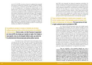 pela ONS, teria acontecido um desastre de proporções incalculáveis. As
               cerca de 10 mil MW, com poucas chances de ampliação desse potencial.
                                                                                                    turbinas instaladas no Brasil são programadas para gerar energia em 60 hertz,
               Essa potência instalada gera anualmente cerca de 50 milhões de MW/h.
                                                                                                    ou seja, com 60 ciclos por segundo, e só podem fazê-lo nessa freqüência, pois
               Se considerarmos o crescimento atual do PIB nordestino entre 4 e 6%
                                                                                                    todas as máquinas, equipamentos e eletrodomésticos instalados no país estão
               ao ano, isso significa que a sua demanda de energia elétrica está no
               patamar entre 6 a 8% ao ano (o crescimento da demanda elétrica se dá                 ajustados a ela. Isso exige que as turbinas mantenham, com estabili¬dade,
               2% acima do crescimento do PIB). Considerando esses aspectos, em 12                  uma certa velocidade de rotação. Quando a coluna d’água diminui devido
               anos haveria necessidade de se dobrar a produção de energia do Nordeste              ao esvaziamento dos reservatórios, o peso da água também diminui e o fluxo
               para satisfazer a demanda de energia elétrica da região e, por conseguinte,          se torna menos estável, exigindo que as turbinas façam mais esforço para
               assegurar o nosso desenvolvimento. Ao invés de 50 milhões de MW/h,                   manter a rotação programada. Se o esforço for excessivo, os sistemas de
               teríamos que, necessariamente, estar gerando, no ano de 2011, cerca                  proteção entram em ação automaticamente, interrompendo a geração.
               de 100 milhões de MW/h. A pergunta que não quer calar é a seguinte:                  	
               como gerar essa energia, tendo em vista a impossibilidade de se ampliar       Essas condições predispõem o sistema para os apagões, ou seja,
               o potencial gerador do São Francisco? Lembramos que para cada m³/s de
               água retirado do rio, anualmente deixam de ser gerados 22 milhões de
                                                                                             ocorrem quedas súbitas e descontroladas quedas de energia, que
               KW/h. Essa energia que deixa de ser gerada em cada m³/s é suficiente para     podem ser seqüenciais, por sobrecarga. Foi o que ocorreu em toda
               eletrificar uma cidade de 35 mil habitantes.
                                                                                             a região sudeste do país em princípios de 1999.
                                                                                                    	         Se o nível de 10% dos reservatórios tivesse sido atingido naquele
                                                                                                    ano, o sistema elétrico brasileiro, que já foi referência mundial, não teria
      As questões da geração de energia no Nordeste são de deixar                                   mais confiabilidade operacional. Em vez de reconhecer a gravidade da crise e
      qualquer pessoa que tenha o mínimo de bom-senso em verdadeiro                                 trabalhar para enfrentar o pior cenário, o governo federal, na época, resolveu
                                                                                                    apostar nas providências celestiais. São Pedro foi o primeiro a ser culpado
      estado de pânico. Como se sabe, o rio São Francisco é responsável                             pela crise energética que desestabilizou a vida de todos os brasileiros. Aos
      por cerca de 95% da energia que é gerada na região. Com relação a                             poucos, especialistas verificaram que, de fato, a baixa pluviometria havia se
                                                                                                    acentuado, mas comprovaram, também, que apenas a falta de chuvas não
      esse aspecto, criou-se uma situação inédita no país, que ainda não                            podia ser responsabilizada pelo risco e pelo custo social e econômico do
      foi suficientemente dimensionada pela opinião pública nacional.                               apagão. Em meio ao embate político e jurídico, rastreou-se também a culpa
                                                                                                    da queda dos investimentos na geração e nas linhas de transmissão de energia,
               	        Em tempos de paz, nenhum governo do mundo jamais colocou                    no modelo de privatização das companhias geradoras, e da dependência da
               o seu país sob risco tão alto como o que se verificou no Brasil na época             produção nacional de energia, na sua grande maioria, de fontes hidrelétricas
               dos racionamentos de energia. Naquele período, o Operador Nacional                   (no Brasil, mais de 80% da energia elétrica gerada são provenientes de
               do Sistema Elétrico (ONS) fez previsões de acumulações volumétricas                  hidrelétricas). Em resumo, o que se presenciou naquela ocasião foi a ausência
               nos reservatórios das hidrelétricas no Nordeste, para o mês de novembro              quase que completa de “planejamento” e de “gestão” do setor elétrico.
               de 2001 (período mais crítico do racionamento de energia), de um
               percentual de apenas 10% preenchidos (naquele ano foi registrado para                	        Uma vez resolvida a crise energética daquele ano, com a
               Sobradinho um volume útil de apenas 5%). Naquela ocasião, afirmou                    atuação exemplar do Ministério do Apagão, criado exclusivamente para
               a ONS, a normalização de todo o sistema de acumulação estaria na                     solucionar os problemas existentes no setor elétrico, é importante destacar
               dependência de verdadeiros dilúvios bíblicos na bacia, fato pouco                    a lição que aquele momento difícil trouxe para o país: com planejamento,
               provável nas nascentes do São Francisco, nos meses de agosto, setembro e             coordenação e envolvimento da opinião pública, é possível obter resultados
               outubro. Do mês de julho até o início de agosto de 2001, operou-se com               expressivos em qualquer área do conhecimento. No caso em questão, foi
               cerca de 18% do preenchimento dos reservatórios. Talvez as autoridades               definido um objetivo: a redução do consumo de energia. Depois, definiu-se
               de então não soubessem do risco que esse fato poderia acarretar para o               uma meta: reduzir em 20% o consumo dos brasileiros e, posteriormente,
               funcionamento do sistema gerador de energia do Nordeste pois, se os                  definiram-se as ações, com cada consumidor recebendo a sua meta de
               percentuais tivessem atingido os 10% dos volumes, conforme previstos                 consumo de energia. Os responsáveis por essas ações no Ministério, ao

118                                                                                                   CONSER V A ÇÃ O D A NATU R EZ A                                                119
 