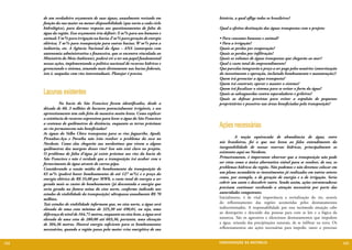 de um verdadeiro orçamento de suas águas, anualmente revisado em           história, a qual aflige todos os brasileiros?
      função da sua maior ou menor disponibilidade (que varia a cada ciclo
      hidrológico), para darmos resposta aos questionamentos de falta de         Qual a efetiva destinação das águas transpostas com o projeto:
      água da região. Esse orçamento iria definir: X m³/s para uso humano e
      animal; Y m³/s para irrigação na bacia; Z m³/s para geração de energia     • Para consumo humano e animal?
      elétrica; T m³/s para transposição para outras bacias; W m³/s para a       • Para a irrigação?
      indústria, etc. A Agência Nacional da Água – ANA (autarquia com            Quais as perdas por evaporação?
      autonomia administrativa e financeira, que se encontra vinculada ao        Quais as perdas por infiltração?
      Ministério do Meio Ambiente), poderá vir a ter um papel fundamental        Quais os volumes de águas transpostas que chegarão ao mar?
      nessas ações, implementando a política nacional de recursos hídricos e     Qual o custo total do empreendimento?
      gerenciando o sistema, atuando mais diretamente nas bacias federais,       Que parcelas integrarão o preço a ser pago pelos usuários (amortização
      isto é, naquelas com rios interestaduais. Planejar é preciso.              do investimento e operação, incluindo bombeamento e manutenção)?
                                                                                 Quem irá gerenciar a água transposta?
                                                                                 Quem irá construir, operar e manter o sistema?
                                                                                 Quem irá fiscalizar o sistema para se evitar o furto da água?
      Lacunas existentes                                                         Quais as salvaguardas contra especuladores e grileiros?
                                                                                 Quais as defesas previstas para evitar a expulsão de pequenos
      	        Na bacia do São Francisco foram identificados, desde a            proprietários e posseiros nas áreas beneficiadas pela transposição?
      década de 60, 3 milhões de hectares potencialmente irrigáveis, e seu
      aproveitamento tem sido feito de maneira muito lenta. Como explicar
      a existência de recursos expressivos para levar a água do São Francisco
      a centenas de quilômetros de distância, enquanto as terras próximas
      ao rio permanecem não beneficiadas?
                                                                                 Ações necessárias
      As águas do Velho Chico transpostas para os rios Jaguaribe, Apodi,
      Piranhas-Açu e Paraíba não irão resolver o problema da seca no             	         A noção equivocada de abundância de água, entre
      Nordeste. Como elas chegarão aos nordestinos que vivem a alguns            nós brasileiros, foi o que nos levou ao falso entendimento da
      quilômetros das margens desses rios? Isso não está claro no projeto.       inesgotabilidade de nossas reservas hídricas, principalmente as
      O problema de falta d’água já existe próximo aos rios da bacia do          existentes aqui no Nordeste.
      São Francisco e não é verdade que a transposição irá acabar com o          Primeiramente, é importante observar que a transposição não pode
      fornecimento de água através de carros-pipa.                               ser vista como a única alternativa viável para se resolver, de vez, os
      Considerando a vazão média de bombeamento da transposição de               problemas hídricos da região. Não podemos e não devemos colocar em
      65 m³/s (poderá haver bombeamentos de até 127 m³/s) e o preço da           um plano secundário os investimentos já realizados em outros setores
      energia elétrica de R$ 35,00 por MWh, o custo total de energia a ser       como, por exemplo, o de geração de energia e o de irrigação. Seria
      gerada mais os custos de bombeamento (já descontada a energia que          cobrir um santo e descobrir outro. Sendo assim, ações estruturadoras
      seria gerada na futura usina do eixo norte, conforme indicado nos          precisam continuar recebendo a atenção necessária por parte das
      estudos de viabilidade da transposição) ultrapassa anualmente R$ 70        autoridades competentes.
      milhões.                                                                   Inicialmente, é de vital importância a revitalização do rio, através
      Tais estudos de viabilidade informam que, no eixo norte, a água será       do reflorestamento das regiões acometidas pelos desmatamentos
      elevada de uma cota mínima de 325,30 até 490,01, ou seja, uma              indiscriminados. A responsabilidade por essa incômoda situação cabe
      diferença de nível de 164,71 metros, enquanto no eixo leste, a água será   ao desrespeito e descuido das pessoas para com as leis e a lógica da
      elevada de uma cota de 280,00 até 603,36, portanto, uma elevação           natureza. São os agressivos e silenciosos desmatamentos que impedem
      de 304,36 metros. Haverá energia suficiente para os bombeamentos           a água, oriunda das precipitações naturais, de se infiltrar na terra. Os
      necessários, quando a região passa pela maior crise energética de sua      reflorestamentos são ações necessárias para impedir, tanto o processo


122                                                                              CONSER V A ÇÃ O D A NATU R EZ A                                            123
 