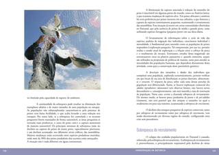 A diminuição da captura associada à redução do tamanho do
                                                                                  peixe é inaceitável em algumas partes do mundo, como na América latina,
                                                                                  o que ocasiona mudanças de espécies-alvo. Em países africanos e asiáticos
                                                                                  há certa preferência por peixes menores em sua culinária, o que fomenta a
                                                                                  captura de espécies extremamente pequenas, ocasionando o esvaziamento
                                                                                  das assembléias. Esta situação já ocorre em certas comunidades ribeirinhas
                                                                                  no Pantanal, que pela ausência de peixes de médio e grande porte, estão
                                                                                  utilizando espécies forrageiras (pequeno porte) em sua dieta diária.

                                                                                  	         O levantamento de informações sobre o ciclo de vida das
                                                                                  espécies, padrões de migração dos indivíduos, crescimento individual e
                                                                                  mortalidade, é fundamental para entender como as populações de peixes
                                                                                  respondem à exploração pesqueira. Tal compreensão, por sua vez, permite
                                                                                  avaliar o estado atual de exploração e a relação entre o esforço de pesca
                                                                                  e o rendimento do recurso. Entretanto, estudos desta magnitude são
                                                                                  extremamente raros na planície pantaneira e, quando existentes, sequer
                                                                                  são utilizados na proposição de políticas de manejo, tanto para atender as
                                                                                  necessidades das populações humanas, que dependem diretamente desta
                                                                                  atividade, como para a conservação deste patrimônio genético.

                                                                                  	         A descrição dos tamanhos e idades dos indivíduos que
                                                                                  compõem uma população, explorada economicamente, permite verificar
                                                                                  em que locais de sua área de distribuição os peixes desovam, alimentam-
                                                                                  se e crescem. O impacto da pesca sobre cada uma dessas parcelas da
                                                                                  população será diferenciado. Assim, se houver exploração comercial dos
                                                                                  adultos reprodutores (desovantes) sem observar limites, não haverá novos
                                                                                  descendentes e, conseqüentemente, não será mantida a taxa de renovação
                                                                                  da população. Nesse caso, ocorre a chamada sobrepesca de recrutamento.
      ser limitado pela capacidade de suporte do ambiente.                        Do mesmo modo, se houver pesca predatória de jovens e de pré-adultos
                                                                                  (imaturos), não será possível que eles atinjam o tamanho no qual o
      	        A continuidade da sobrepesca pode resultar na eliminação dos       rendimento em peso seja máximo, ocasionando a sobrepesca de crescimento.
      exemplares adultos e de maior tamanho de uma população ou estoque.
      As populações não sobreexploradas caracterizam-se pela presença de          	         O declínio dos estoques pesqueiros de espécies comerciais, tanto
      peixes com baixa fertilidade, o que acaba levando a uma redução nos         por sobrepesca de recrutamento como por sobrepesca de crescimento, vem
      estoques. Por outro lado, se a sobrepesca for controlada e os recursos      sendo documentado em diversas regiões do mundo, configurando uma
      pesqueiros forem manejados de forma sustentável, as áreas pesqueiras se     crise sem precedentes.
      tornarão mais produtivas, o custo do peixe cairá e a captura aumentará
      de maneira sustentável. Os principais sintomas de sobrepesca estão no
      declínio na captura de peixes de maior porte, especialmente piscívoros,
      e um declínio acentuado, nos diferentes níveis tróficos, das assembléias.
                                                                                  Sobrepesca de recrutamento
      Maiores mudanças estão ocorrendo entre espécies predadoras marinhas,
                                                                                  	        O colapso das unidades populacionais no Pantanal é causado,
      onde mais de 90% dos peixes predadores dos oceanos estão ameaçados.
                                                                                  sobretudo, pela sobrepesca de recrutamento. A sobrepesca de recrutamento
      A situação não é nada diferente em águas continentais.
                                                                                  é, provavelmente, o principalmente responsável pelo declínio de várias

130                                                                               CONSER V A ÇÃ O D A NATU R EZ A                                              131
 