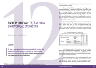 12
                                                                                                                                                                   Aos poucos, porém, o consumo de energia foi crescendo tanto que outras
                                                                                                                                                                   fontes se tornaram necessárias.

                                                                                                                                                                   	         Durante a Idade Média, as energias de cursos d’água e dos
                                                                                                                                                                   ventos foram utilizadas - ainda que em quantidades insuﬁcientes - para
                                                                                                                                                                   suprir as necessidades de populações crescentes, sobretudo nas cidades.
                                                                                                                                                                   Após a Revolução Industrial, o crescimento dessa demanda energética
                                                                                                                                                                   foi suprido por quantidades crescentes de carvão, petróleo e gás, todos
                                                                                                                                                                   combustíveis que apresentavam custos elevados de produção e transporte
                                                                                                                                                                   até os centros consumidores. O então novo modelo produtivo marcou o
                                                                                                                                                                   início dos problemas socioambientais da atualidade, como a poluição do
                                                                                                                                                                   ar e o conseqüente aquecimento global.



                      ENERGIA NO BRASIL: ESTÁ NA HORA
                                                                                                                                                                   	         Os padrões atuais de produção e consumo de energia continuam
                                                                                                                                                                   sendo baseados em fontes fósseis, agravando a emissão de poluentes
                                                                                                                                                                   locais e gases de efeito estufa. Por outro lado, a única forma de evitar

                      DA REVOLUÇÃO ENERGÉTICA                                                                                                                      esses impactos e ao mesmo tempo garantir o suprimento energético do
                                                                                                                                                                   planeta é utilizar energias renováveis. Nesse sentido, o Brasil apresenta
                                                                                                                                                                   uma condição bastante favorável em relação ao resto do mundo (Tabela
                                                                                                                                                                   1).
                                                                                                                                                                                                          Tabela 1 - Energia primária no Brasil e no mundo em 2003,
                                                                                                                                                                                                 total e parcelas conforme dados da Agência Internacional de Energia (IEA)

                      Leandra Gonçalves 1 e Ricardo Baitelo 2                                                                                                     Energia primária                                                                                Brasil   Mundo
                                                                                                                                                                  Total, bilhões de tep                                                                           0,193      10,7
                                                                                                                                                                                                                                      Petróleo                     43,6      35,3




                                                                                                                                                                 Participação das fontes (%)
                                                                                                                                                                                               Não-renováveis   Fósseis               Gás natural                    6,6     20,9
                                                                                                                                                                                                                                      Carvão                         6,8     24,1
                                                                                                                                                                                                                Nuclear                                              1,8      6,4
                                                                                                                                                                                                                                      Subtotal                     58,7      86,6
                                                                                                                                                                                               Renováveis       Tradicionais          Biomassa tradicional         19,0       9,4
                                                                                                                                                                                                                Convencionais         Hidráulica                   15,3       2,1
                                                                                                                                                                                                                Modernas, “novas”     Biomassa moderna               6,9      1,2

                      Contexto
                                                                                                                                                                                                                                      Outras: solar, eólica etc    <0,1       1,7
                                                                                                                                                                                                                Subtotal                                           41,3      14,4




                      Ar, água e energia são ingredientes essenciais à vida humana. Nas                                                                            	         O Brasil possui uma forte base hidráulica em sua matriz elétrica.
                                                                                                                                                                   Apesar dos esforços feitos pelo governo federal por meio do Programa
                      sociedades primitivas, o custo e a demanda por esses recursos                                                                                de Incentivo a Fontes Alternativas de Eletricidade (PROINFA) e pelos
                      eram extremamente baixos. A energia utilizada para aquecimento e                                                                             recentes leilões de energias renováveis, o crescimento dessas fontes ainda é
                                                                                                                                                                   pequeno comparado à média mundial.
                      cocção era obtida da lenha das florestas.
                                                                                                                                                                   	        Além da hidroeletricidade, o país é referência mundial por conta
                                                                                                                                                                   de seu programa de produção de etanol de cana-de-açúcar. No entanto,
                                                                                                                                                                   a participação de energias renováveis na matriz energética nacional
                                                                                                                                                                   pode ser colocada em risco, de acordo com as decisões futuras sobre a
      1 Leandra Gonçalves é bióloga e mestre em ecologia e comportamento animal. Atualmente trabalha em temas marinhos e costeiros para a Fundação SOS
      Mata Atlântica.
      2 Ricardo Baitelo é engenheiro eletricista, doutor em planejamento energético. Atualmente trabalha no Greenpeace Brasil, na campanha de clima e energia.



150                                                                                                                                                                        CONSER V A ÇÃ O D A NATU R EZ A                                                                          151
 