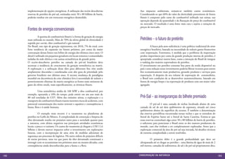 implementação de opções energéticas. A utilização das recém descobertas         Aos impactos ambientais, somam-se também custos econômicos.
      reservas de petróleo do pré-sal, estimadas entre 50 e 80 bilhões de barris,     Considerando-se que 60% do valor da eletricidade proveniente de fontes
      poderão resultar em um retrocesso energético desmedido.                         fósseis é composto pelo custo do combustível utilizado nas usinas, sua
                                                                                      operação depende da quantidade e da flutuação do preço do combustível
                                                                                      no mercado. O resultado é uma fonte mais cara e sujeita a variações de
                                                                                      preços de mercado.
      Fontes de energia convencionais
      	          A queima de combustíveis fósseis é a forma de geração de energia
      mais utilizada no mundo. Mais de 70% da oferta global de eletricidade é         Petróleo – o futuro do pretérito
      suprida por carvão, óleo combustível e gás natural.
      No Brasil, esse tipo de geração representou, em 2010, 7% do total, com          	         A busca pela auto-suﬁciência é uma política tradicional do setor
      forte tendência de expansão no futuro próximo, por conta da maior               energético brasileiro, baseada na necessidade de reduzir gastos ﬁnanceiros
      contratação dessas fontes nos leilões de energia dos últimos cinco anos. O      com importação. Entretanto, à medida que o problema da importação
      diesel é utilizado em pequenos geradores em locais remotos e comunidades        perdeu importância por conta da grande produção interna de petróleo, é
      isoladas da rede elétrica e em usinas termelétricas de grande porte.            apropriado considerar outros fatos, como a intenção do Brasil de integrar
      O recém-descoberto petróleo na camada do pré-sal brasileiro deve                o ranking dos maiores exportadores de petróleo.
      acentuar a tendência de crescimento da geração termelétrica na matriz.          O investimento em petróleo consome boa parte da renda disponível no
      A exploração e a utilização desse óleo para diferentes fins vêm sendo           país e uma redução nesse investimento poderia liberar recursos para outros
      amplamente discutidas e coordenadas com alto grau de prioridade pelo            ﬁns economicamente mais produtivos, gerando produtos e serviços para
      governo brasileiro nos últimos anos. A recente mudança de paradigma             exportação. A despeito de seu volume de exportação de commodities,
      mundial em decorrência da crise climática leva à necessidade de reduzir e       o Brasil tem condições de se desenvolver sustentavelmente, baseado em
      posteriormente eliminar da matriz energética as fontes mais emissoras de        fontes de energia limpa e na exportação de produtos com um maior valor
      gases do efeito estufa, mais especificamente, as térmicas fósseis.              agregado.

      	         Uma termelétrica média de 160 MW a óleo combustível, por
      exemplo, operando a 10% do tempo, pode emitir em um ano mais de
      80 mil toneladas de CO2. Além das emissões aéreas, a exploração e o             Pré-Sal – as inseguranças do bilhete premiado
      transporte de combustíveis fósseis trazem inerentes riscos de acidentes, com
      potencial contaminação dos meios terrestre e aquático e conseqüências à         	         O pré-sal é uma camada de rochas localizada abaixo de uma
      fauna, flora e à saúde humana.                                                  camada de sal de até dois quilômetros de espessura, situada até cinco
                                                                                      quilômetros abaixo da superfície do oceano. É também a denominação
      	          O exemplo mais recente é o vazamento na plataforma de                das reservas petrolíferas encontradas nessas rochas e que se estendem do
      petróleo no Golfo do México. A complexidade de contenção e limpeza do           litoral do Espírito Santo até o litoral de Santa Catarina. Estima-se que
      óleo derramado resulta em prejuízos tanto para a sociedade quanto para          essas reservas contenham algo entre 50 e 80 bilhões de barris de petróleo,
      a natureza, com efeitos negativos nas principais atividades econômicas          o suficiente para posicionar o Brasil entre os dez maiores produtores do
      locais: a pesca e o turismo. Os custos do vazamento já chegam a US$ 11,6        mundo, caso elas venham a ser completamente exploradas. Antes que a
      bilhões e devem exercer impactos sobre o investimento em explorações            exploração comercial da área do pré-sal seja iniciada, há desafios técnicos
      futuras, com a incorporação de uma série de medidas adicionais de               de extrema complexidade a serem resolvidos.
      segurança aos processos de logística. Há outra ordem de prejuízos difíceis
      de serem previstos, uma vez que parte do óleo derramado continuará a            	         O primeiro deles é a grande profundidade que deve ser
      interagir com os ecossistemas nos próximos anos ou mesmo décadas, com           ultrapassada até se chegar ao petróleo – uma lâmina de água de mais de 2
      conseqüências ainda desconhecidas para a fauna e a flora.                       mil metros, camadas de sedimentos, de sal e do pré-sal propriamente dito,


152                                                                                  CONSER V A ÇÃ O D A NATU R EZ A                                                153
 