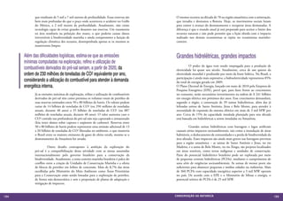 que totalizam de 5 mil a 7 mil metros de profundidade. Essas reservas são    O mesmo ocorreu na década de 70 na região amazônica com a mineração,
            bem mais profundas do que o poço onde aconteceu o acidente no Golfo          que invadiu e desmatou a floresta. Hoje, os movimentos sociais lutam
            do México, a 2 mil metros de profundidade. Atualmente, não existe            para conter o avanço do desmatamento e recuperar áreas desmatadas. A
            tecnologia capaz de evitar grandes desastres nas reservas. Um vazamento      diferença é que o mundo atual já está preparado para aceitar o limite dos
            na área resultaria na poluição dos mares, o que poderia causar danos         recursos naturais e não pode permitir que a lição obtida com o impacto
            irreversíveis à biodiversidade marinha e ainda comprometer a função de       realizado nos demais ecossistemas se repita no ecossistema marinho-
            regulação climática dos oceanos, desempenhada apenas se os mesmos se         costeiro.
            mantiverem limpos.


                                                                                         Grandes hidrelétricas, grandes impactos
            	
      Além das dificuldades logísticas, estima-se que as emissões
      mínimas computadas na exploração, refino e utilização de
                                                                                         	         O poder da água vem sendo empregada para a produção de
      combustíveis derivados do pré-sal seriam, a partir de 2020, da                     eletricidade há quase um século. Atualmente, cerca de um quinto da
      ordem de 230 milhões de toneladas de CO2 equivalente por ano,                      eletricidade mundial é produzido por meio da fonte hídrica. No Brasil, a
                                                                                         participação é ainda mais expressiva: a hidroeletricidade representou 85%
      considerando a utilização do combustível para atender à demanda                    do total de energia gerada em 2009.
      energética interna.                                                                O Plano Decenal de Energia, lançado em maio de 2010 pela Empresa de
                                                                                         Pesquisa Energética (EPE), prevê que, para fazer frente ao crescimento
            Já as emissões máximas de exploração, refino e utilização de combustíveis    no consumo, serão necessários investimentos na ordem de $ 241 bilhões
            derivados do pré-sal têm como premissa os volumes totais de petróleo de      em energia elétrica nos próximos dez anos. Esse crescimento demandará,
            suas reservas estimados entre 50 e 80 bilhões de barris. Os valores podem    segundo o órgão, a construção de 39 usinas hidrelétricas, além das já
            variar de 14 bilhões de toneladas de CO2 (ou 350 milhões de toneladas        leiloadas usinas de Santo Antônio, Jirau e Belo Monte, para atender à
            anuais, durante 40 anos) a 35 bilhões de toneladas de CO2 (ou 887            necessidade de expansão do sistema elétrico em mais de 3 mil MW por
            milhões de toneladas anuais, durante 40 anos). O valor aumenta caso o        ano. Cerca de 15% da capacidade instalada planejada para esta década
            CO2 contido nas profundezas do pré-sal não seja capturado e armazenado       está baseada em hidrelétricas a serem instaladas na Amazônia.
            (leia texto abaixo sobre captura e seqüestro de carbono). Reservas entre
            50 e 80 bilhões de barris podem representar uma emissão adicional de 13      	         Grandes usinas hidrelétricas com barragens e lagos artificiais
            a 20 bilhões de toneladas de CO2 liberadas no ambiente, o que manteria       causam sérios impactos socioambientais, tais como a inundação de áreas
            o Brasil entre os maiores emissores de gases de efeito estufa, mesmo se o    habitáveis, o deslocamento de comunidades e a perda de biodiversidade da
            desmatamento da Amazônia for zerado.                                         área afetada. Esses impactos são ainda mais graves nas barragens previstas
                                                                                         para a região amazônica – as usinas de Santo Antônio e Jirau, no rio
            	         Outro desafio contraposto à ambição da exploração do               Madeira, e a usina de Belo Monte, no rio Xingu, são projetos localizados
            pré-sal é a compatibilização dessa atividade com as metas assumidas          em áreas sensíveis, como terras indígenas e unidades de conservação.
            internacionalmente pelo governo brasileiro para a conservação da             Parte do potencial hidrelétrico brasileiro pode ser explorada por meio
            biodiversidade. Atualmente, a zona costeiro-marinha brasileira é palco do    de pequenas centrais hidrelétricas (PCHs), mediante o cumprimento de
            conflito entre a criação de Unidades de Conservação Marinha e a oferta       uma série de exigências socioambientais. As usinas de menor porte são
            de blocos de petróleo em leilões de concessão. Mais de 8,7% das áreas        suficientes para abastecer pequenas e médias cidades ou indústrias. Mais
            escolhidas pelo Ministério do Meio Ambiente como Áreas Prioritárias          de 360 PCHs com capacidade energética superior a 3 mil MW operam
            para a Conservação estão sendo loteadas para a exploração de petróleo,       no país. De acordo com a EPE e o Ministério de Minas e energia, o
            de forma não-democrática e sem a proposição de planos de adaptação e         potencial teórico de PCHs é de 25 mil MW.
            mitigação de impactos.


154                                                                                     CONSER V A ÇÃ O D A NATU R EZ A                                               155
 
