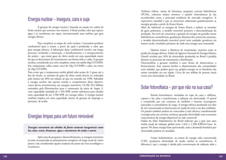 Turbinas eólicas, usinas de biomassa, pequenas centrais hidrelétricas
                                                                                     (PCHs), coletores solares térmicos e painéis fotovoltaicos já são

      Energia nuclear – insegura, cara e suja                                        reconhecidos como a principal tendência do mercado energético. A
                                                                                     expectativa mundial é que as renováveis substituam gradativamente as
                                                                                     energias geradas a partir de fontes fósseis.
      	         A geração de energia nuclear é baseada na reação em cadeia da        Além de substituir as energias de fontes fósseis e reduzir as emissões
      fissão nuclear que acontece nos reatores. A fissão produz calor que aquece     de gases poluentes, o modelo renovável promove a descentralização da
      água e se transforma em vapor, movimentando uma turbina que gera               produção. Ao invés de concentrar a geração de energia em grandes usinas
      energia elétrica.                                                              hidrelétricas e termelétricas, geralmente distantes dos centros de consumo,
                                                                                     o modelo descentralizado renovável prevê mais unidades geradoras em
      	         Para completar as etapas do ciclo nuclear, é necessário produzir     menor escala, instaladas próximas de onde esta energia será consumida.
      combustível para o reator, a partir do qual é produzido o calor que
      gera energia elétrica. A fabricação desse combustível envolve um longo         	        Quanto menor a distância de transmissão, menores serão as
      processo, incluindo a mineração, o beneficiamento e o enriquecimento           perdas de energia elétrica. Dados da Agência Nacional de Energia Elétrica
      do urânio – que emite gases de efeito estufa em uma quantidade maior           (Aneel) revelam que 16% da eletricidade produzida no Brasil é perdida
      do que os decorrentes do investimento nas fontes eólica e solar. A geração     durante os processos de transmissão e distribuição.
      nuclear, considerado seu ciclo completo, emite em média 66g CO2/kWh.           Descentralizar a geração também é uma forma de democratizar o
      Em comparação, eólica emite cerca de 10g CO2/kWh e solar, em torno             fornecimento. Esse sistema facilita o abastecimento das comunidades
      de 30g CO2/kWh.                                                                mais isoladas, que podem gerar sua própria energia ou se beneficiar das
      Para evitar que a temperatura média global suba acima de 2 graus até o         usinas instaladas em sua região. Cerca de um milhão de pessoas ainda
      fim do século, as emissões de gases de efeito estufa devem ser reduzidas       vivem sem eletricidade no Brasil.
      pelo menos em 40% em relação ao que era emitido em 1990. Subsidiar
      a energia nuclear não apenas retarda o cumprimento desse objetivo,
      como desvia investimentos em energias renováveis. Os R$ 10,4 bilhões
      estimados pela Eletronuclear para a construção da usina de Angra 3,            Solar fotovoltaica – por que não na sua casa?
      com capacidade instalada de 1.350 MW, seriam suficientes para instalar
      uma capacidade de até 2.500 MW em energia eólica. A energia nuclear            	          Painéis fotovoltaicos, instalados no topo de casas e edifícios,
      também implica em uma capacidade menor de geração de emprego e,                captam a luz solar e transformam a radiação em eletricidade. O painel
      portanto, de renda.                                                            é constituído por um conjunto de módulos e baterias recarregáveis
                                                                                     associadas a controladores de carga. A energia elétrica produzida nos dias
                                                                                     de sol é armazenada na bateria para ser usada de noite e em dias nublados.
                                                                                     Os painéis também podem ser conectados à rede elétrica, transformando

      Energias limpas para um futuro renovável                                       a energia solar em corrente contínua, gerando eletricidade com as mesmas
                                                                                     características da energia disponível na rede comercial.
                                                                                     Dados do Atlas Solarimétrico do Brasil indicam que o país tem uma
                                                                                     média anual de radiação global entre 1.642 e 2.300 KWh/m²/ano. Se
      Energias renováveis são obtidas de fontes naturais inesgotáveis como           apenas 5% dessa energia fosse aproveitada, toda a demanda brasileira por
      luz solar, vento, biomassa, água e movimento de ondas e marés.                 eletricidade poderia ser atendida.

      	          Após anos de pesquisas e desenvolvimento, as energias renováveis    	        Usinas heliotérmicas, ou usinas de energia solar concentrada
      já estão incorporadas ao planejamento energético de larga escala de vários     (CSP), produzem eletricidade de modo similar às termelétricas. A
      países e são consideradas opções maduras do ponto de vista tecnológico e       diferença é que a energia é obtida pela concentração de radiação solar e
      econômico.


156                                                                                 CONSER V A ÇÃ O D A NATU R EZ A                                                157
 