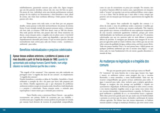 indefinidamente, garantindo sustento para todos eles. Agora imagine           como no caso de extrativismo ou pesca por exemplo. No entanto, isso
             que um dos pastores decidisse colocar não um, mas três bois no pasto.         na prática é bastante difícil em muitos casos, especialmente em situações
             Do ponto de vista individual, seria uma decisão perfeitamente racional,       onde o “recurso” em questão é um serviço ambiental difuso, como a água,
             porque ele iria triplicar seu faturamento, e dois boizinhos a mais, afinal    o ar ou o clima. Não há dúvida que o mais sábio é evitar, sempre que
             de contas, não iriam fazer nenhuma diferença. Onde pastam mil bois,           possível, cair em situações que favoreçam o aparecimento da tragédia dos
             pastam mil e dois.                                                            comuns.

             	         Nosso pastor teria toda razão, se não fosse por um pequeno          	         Um aspecto bem conhecido da tragédia dos comuns é o
             detalhe: outras pessoas à volta dele inevitavelmente vão pensar da mesma      efeito da escala: o risco de problemas tende a aumentar à medida que
             forma. Se por exemplo metade dos pastores pensasse assim, e colocassem        aumenta o tamanho do sistema que estamos analisando. Não importa
             três bois cada, já teríamos 1500 bois desses, mais os 500 dos demais.         quão grande seja o sistema, os benefícios de uma exploração irresponsável
             Mas onde pastam mil bois, não pastam dois mil. Desse momento em               de seus recursos continuam igualmente evidentes, porque por serem
             diante, numa situação assim, a tragédia está em pleno curso: é inevitável     individualizados são facilmente perceptíveis por cada um. Os prejuízos
             que haja sobrepastoreio, que o pasto seja degradado, e que por fim seja       coletivizados, por sua vez, parecem cada vez mais difusos e portanto
             impiedosamente destruído pela erosão. O que no início parecia a decisão       difíceis de perceber. A vantagem que desmatar uma margem de rio traz
             racionalmente mais correta para cada um trouxe a ruína - econômica e          para um agricultor pode ser muito evidente, mas o efeito que esse ato terá
             ambiental - para todos.                                                       sobre a piora da qualidade da água, embora exista, será bem menos óbvio.
                                                                                           Tudo isso parece familiar? Pois é. Se você pensar bem, é difícil pensar em
                                                                                           qualquer problema ambiental que não se encaixe nessa lógica – o que
             Benefícios individualizados e prejuízos coletivizados                         torna cada vez mais fundamental tê-la em mente quando discutimos o
                                                                                           mundo de hoje.
      Apesar dessas análises anteriores, o problema só passou a ser
      mais discutido a partir do final da década de 1960, quando foi
      apresentado pelo ecólogo humano Garret Hardin, num artigo                            As mudanças na legislação e a tragédia dos
      clássico na revista Science que lhe deu o nome -                                     comuns
                                                                                           	         Por que esta questão parece mais atual que nunca no Brasil?
             “The tragedy of the commons”. Esta expressão tem sido traduzida em            Os “commons” da nossa história são a nossa água (nossos rios, lagos
             português como “a tragédia das áreas de uso comum”, ou simplesmente           e mares), os ambientes críticos como margens dos rios e encostas
             “a tragédia dos comuns”.                                                      florestadas, a nossa atmosfera, a nossa biodiversidade. Tudo isso são
             Hardin formalizou e estendeu as idéias de Tucídides, Aristóleles e Lloyd,     recursos compartilhados que geram serviços ambientais para todos. A
             utilizando o exemplo da vila e do pasto que havia sido proposto por           água é essencial para tudo, claro, inclusive para a própria agricultura.
             este último. Hardin argumentou que o que chamamos de problemas                Proteger as margens dos rios protege sua qualidade, e impede seu
             ambientais tendem a surgir em situações onde o benefício é individualizado    açoreamento e degradação. As florestas protegem os solos contra a erosão,
             e o prejuízo é coletivizado. Numa situação assim, o estímulo para             e nos morros impedem tragédias como as que tantas vezes temos visto
             superexplorar é muito maior que o estímulo para conservar.                    em encostas desmatadas e irresponsavelmente ocupadas. As florestas em
                                                                                           geral melhoram a qualidade do ar e os microclimas locais e regionais.
             	       Tanto Hardin como a americana Elinor Ostrom – que ganhou              Além disso preservam grande parte do que ainda resta de biodiversidade
             recentemente um prêmio Nobel de economia por seu trabalho –                   e portanto os serviços que ela presta, incluindo a polinização de muitas
             reconheceram que a tragédia dos comuns poderia em princípio ser evitada       culturas agrícolas. Por último mas não menos importante, os habitats
             por manejo local eficiente de recursos de propriedade compartilhada,          naturais ajudam a mitigar as mudanças climáticas, que entre outras coisas


168                                                                                       CONSER V A ÇÃ O D A NATU R EZ A                                               169
 