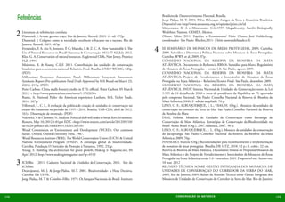 Referências                                                                                       Brasileiro de Desenvolvimento Florestal, Brasília.
                                                                                                        Jorge Pádua, M. T. 2004. Pobre Rebouças. Amigos da Terra e Amazônia Brasileira.
                                                                                                        Disponível em http//www.amazonia.org.br/opinião/print.cfn/id
                                                                                                        Mittermeier, R. A e Mittermeier, C.G.1997. Megadiversity. Earth’s Biologically
      2 Literatura de Armas, germes e aço. Rio de Janeiro, Record, 2003. 4ª. ed. 472p.
        Diamond, J.
                      referência e correlata                                                            Wealthiest Nations. CEMEX, Mexico.
                                                                                                        Olmos, Fábio. 2011. Espécies e Ecossistemas/ Fábio Olmos; José Goldenberg,
          Diamond. J. Colapso: como as sociedades escolhem o fracasso ou o sucesso. Rio de              coordenador- São Paulo: Blucher,2011- ( Série sustentabilidade;v.3)
          Janeiro, Record, 2005. 685p.
          Fernandez, F. A. dos S; Antunes, P. C; Macedo, L & Z. C. A. How Sustainable Is The
          Use of Natural Resources in Brazil? Natureza & Conservação 10(1):77-82, July 2012.
                                                                                                    4   III SEMINÁRIO DE MOSAICOS DE ÁREAS PROTEGIDAS, 2009, Curitiba,
                                                                                                        2009. Subsídios e Diretrizes à Política Nacional sobre Mosaicos de Áreas Protegidas.
          Klee, G. A. Conservation of natural resources. Englewood Cliffs, New Jersey, Prentice         Curitiba: WWF, et al. 2009. 37p.
          Hall, 1991.                                                                                   CONSELHO NACIONAL DA RESERVA DA BIOSFERA DA MATA
          Medeiros, R. & Young; C.E.F. 2011. Contribuição das unidades de conservação                   ATLÂNTICA. Documento de Referencia RBMA: Subsídios para Marco Regulatório
          brasileiras para a economia nacional: Relatório Final. Brasília: UNEP‐WCMC, 120p.             de Mosaicos de Áreas Protegidas – versão 1.0. São Paulo, agosto 2009.
          (PDF)                                                                                         CONSELHO NACIONAL DA RESERVA DA BIOSFERA DA MATA
          Millennium Ecosystem Assessment Panel. Millennium Ecosystem Assessment                        ATLÂNTICA. Projeto de Fortalecimento e Intercâmbio de Mosaicos de Áreas
          Synthesis Report (Pre-publication Final Draft Approved by MA Board on March 23,               Protegidas na Mata Atlântica – Relatório Técnico Final. São Paulo, dezembro 2009.
          2005). 219p. (PDF)                                                                            CONSELHO NACIONAL DA RESERVA DA BIOSFERA DA MATA
          Point Carbon. China mulls forestry credits in ETS: official. Point Carbon, 05 March           ATLÂNTICA. SNUC Sistema Nacional de Unidades de Conservação: texto da Lei
          2012. < http://www.pointcarbon.com/news/1.1782836>                                            9.985 de 18 de julho de 2000 e vetos da presidência da República ao PL aprovado
          Runte, A. National Parks: the American experience. Lanham, MA, Taylor Trade,                  pelo congresso Nacional. São Paulo: Conselho Nacional da Reserva da Biosfera da
          2010. 307p.                                                                                   Mata Atlântica, 2000. 2ª edição ampliada. 76 p.
          Villarroel, L. C. L. A evolução da política de criação de unidades de conservação no          LINO, C. F.; ALBUQUERQUE, J. L.; DIAS, H. (Org.). Mosaicos de unidades de
          estado do Amazonas no período de 1995 a 2010. Brasília, UnB-CDS, abril de 2012.               conservação no corredor da Serra do Mar. São Paulo: Conselho Nacional da Reserva
          161p. Dissertação de mestrado. (PDF)                                                          da Biosfera da Mata
          Volcovici, V & Chestney, N. Analysis: Political shift will make or break Rio+20 summit.       DIAS, Heloisa. Mosaicos de Unidades de Conservação como Estratégia de
          Reuters, May 10, 2012 1:01pm EDT. <http://www.reuters.com/article/2012/05/10/                 Conservação da Mata Atlântica. Estratégias de Conservação da Biodiversidade no
          us-rio20-politics-idUSBRE84913X20120510>                                                      Brasil. Rema Brasil (Org.). 2007.Atlântica, 2007. 96 p.
          World Commission on Environment and Development (WCED). Our common                            LINO, C. F.; ALBUQUERQUE, J. L. (Org.). Mosaico de unidades de conservação
          future. Oxford, Oxford University Press, 1987.                                                do Jacupiranga. São Paulo: Conselho Nacional da Reserva da Biosfera da Mata
          World Resources Institute (WRI), The World Conservation Union (IUCN) & United                 Atlântica, 2009, 76p.
          Nations Environment Program (UNEP). A estrategia global da biodiversidade.                    PINHEIRO, Marcos (Org.) Recomendações para reconhecimento e implementação
          Curitiba, Fundação O Boticário de Proteção à Natureza, 1992. 232p.                            de mosaicos de áreas protegidas. Brasília, DF, GTZ, 2010. 82 p.; il. color.: 22 cm.
          Young, S. Building the architecture for green growth. Making it Magazine.net, 04              Reserva da Biosfera da Mata Atlântica. Documento Síntese do Programa Mosaicos da
          April 2012. http://www.makingitmagazine.net/?p=4510                                           Mata Atlântica e do Projeto de Fortalecimento e Intercâmbio de Mosaicos de Áreas
                                                                                                        Protegidas na Mata Atlântica versão 1.0 – setembro 2009. Disponível em: Acesso em:
      3 ICMBio
        ICMbio.
                      2011 Cadastro Nacional de Unidades de Conservação, 2011. Site do                  10 mar. 2012
                                                                                                        REUNIÃO TÉCNICA SOBRE GESTÃO INTEGRADA DOS MOSAICOS DE
          Dourojeanni, M. J. & Jorge Pádua, M.T. 2001. Biodiversidade- a Hora Decisiva.                 UNIDADES DE CONSERVAÇÃO DO CORREDOR DA SERRA DO MAR,
          Curitiba: Ed: UFPR.                                                                           2009, Rio de Janeiro, 2009. Relato da Reunião Técnica sobre Gestão Integrada dos
          Jorge Pádua, M. T & Coimbra-Filho. 1979. Os Parques Nacionais do Brasil. Instituto            Mosaicos de Unidades de Conservação do Corredor da Serra do Mar. Rio de Janeiro:




172                                                                                                               CONSER V A ÇÃ O D A NATU R EZ A                                              173
 