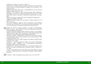 de Mestrado em Ecologia e Conservação, UFMS, 57 p.
            LIMA, J.A.F. de. Recursos pesqueiros em ambiente inundáveis (rio Cuiabá: Pantanal
            de Mato Grosso). In: Encontro Brasileiro de Ictiologia, 1993. SP. Resumos.... São
            Pauloi. p. 302-310.
            MARRUL Filho, Simão. 2004. Crise e Sustentabilidade no Uso dos Recursos
            Pesqueiros. Brasília, Ed. Ibama, 148p.
            MATEUS, L.A.F. Ecologia da pesca de quatro grandes bagres (Siluriformes,
            Pimelodidae) na bacia do rio Cuiabá, Pantanal Mato Grossense. 2003. 177p. Tese
            (Doutorado) Instituto de Biociências, Universidade Estadual Paulista, Rio Claro,
            2003.
            SILVA, M.V. de. Mitos e verdades sobre a pesca no pantanal sul-matogrossense.
            Campo Grande:Brasília, 1986. 146p.
            TRIPPEL, E. A. Age at maturitt as a stress indicator in fisheries. BioScience, V. 45,
            1995, p. 759-771.
            VAZ, M.M. Problemas no ajuste da curva de crescimento do pacu Piaractus
            mesopotamicus (Holmberg, 1887) e seu manejo no Pantanal mato-grossense. 2001.
            127 p. Tese (Doutorado). Universidade Estadual Paulista, Jaboticabal. 2001.


      12 1.Baitelo, R. (2010) Brasil. Disponível em: http://www.greenpeace.org/brasil/pt/
         limpo. Greenpeace –
                              A revolução energética: a caminho do desenvolvimento

            Documentos/Revolucao-Energetica/
            2.Empresa de Pesquisas Energéticas (EPE) e Ministério de Minas e energia (MME).
            “Balanço energético nacional 2010”. Rio de Janeiro, 2010. Disponível no dia 18 de
            junho de 2011: https://ben.epe.gov.br/BENRelatorioFinal2010.aspx
            3.Excelência energética. “estudo analítico comparativo dos custos finais de geração
            de energia elétrica a partir de fonte nuclear com os de fontes renováveis e óleo
            combustível no Brasil”, 2010
            4.Goldemberg, J. & Lucon, O. (2007). Energia e meio ambiente no Brasil. Estudos
            Avançados 21 (59) 7-20pp.
            5.Gonçalves, L. (2010) A geografia do conflito. mar, petróleo e biodiversidade.
            Greenpeace Brasil. Disponível em: http://www.greenpeace.org/brasil/pt/
            Documentos/Mar-petroleo-e-biodiversidade/
            6.KHaraKa, Y.K. “Gas-water-rock interactions in frio formation following cO2
            injection: the storage of greenhouse gases in sedimentary basins”. Geology 34, p.
            577, 2006.
            7.Ortiz, G. P. & Kampel, M. (2011) Potencial de energia eólica offshore na margem
            do Brasil. V Simpósio Brasileiro de Oceanografia. Oceanografia e Políticas Públicas
            Santos, SP.

      13 1. Hardin, G. (1968). The tragedy of the commons. Science, 162: 1243-1248.

178                                                                                                 CONSER V A ÇÃ O D A NATU R EZ A   179
 