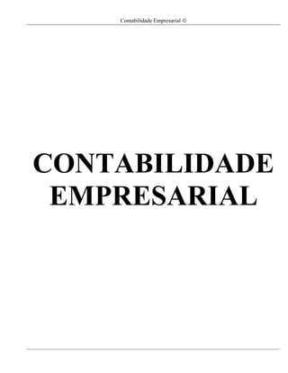 Contabilidade Empresarial ©




CONTABILIDADE
 EMPRESARIAL




                                  1
 