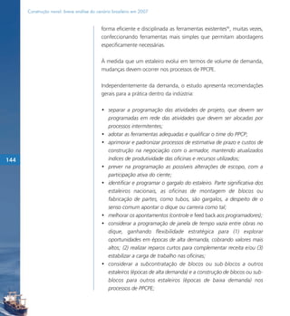 Construção naval: breve análise do cenário brasileiro em 2007


                                           forma eficiente e disciplinada as ferramentas existentes90, muitas vezes,
                                           confeccionando ferramentas mais simples que permitam abordagens
                                           especificamente necessárias.

                                           À medida que um estaleiro evolui em termos de volume de demanda,
                                           mudanças devem ocorrer nos processos de PPCPE.

                                           Independentemente da demanda, o estudo apresenta recomendações
                                           gerais para a prática dentro da indústria:

                                           • separar a programação das atividades de projeto, que devem ser
                                             programadas em rede das atividades que devem ser alocadas por
                                             processos intermitentes;
                                           • adotar as ferramentas adequadas e qualificar o time do PPCP;
                                           • aprimorar e padronizar processos de estimativa de prazo e custos de
                                             construção na negociação com o armador, mantendo atualizados
144                                          índices de produtividade das oficinas e recursos utilizados;
                                           • prever na programação as possíveis alterações de escopo, com a
                                             participação ativa do ciente;
                                           • identificar e programar o gargalo do estaleiro. Parte significativa dos
                                             estaleiros nacionais, as oficinas de montagem de blocos ou
                                             fabricação de partes, como tubos, são gargalos, a despeito de o
                                             senso comum apontar o dique ou carreira como tal;
                                           • melhorar os apontamentos (controle e feed back aos programadores);
                                           • considerar a programação de janela de tempo vazia entre obras no
                                             dique, ganhando flexibilidade estratégica para (1) explorar
                                             oportunidades em épocas de alta demanda, cobrando valores mais
                                             altos; (2) realizar reparos curtos para complementar receita e/ou (3)
                                             estabilizar a carga de trabalho nas oficinas;
                                           • considerar a subcontratação de blocos ou sub-blocos a outros
                                             estaleiros (épocas de alta demanda) e a construção de blocos ou sub-
                                             blocos para outros estaleiros (épocas de baixa demanda) nos
                                             processos de PPCPE;
 