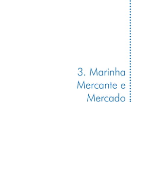 3. Marinha
Mercante e
  Mercado
 