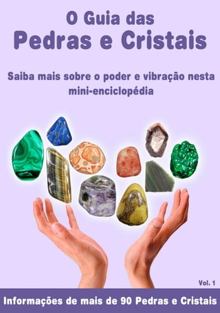 Guia das Pedras e Cristais - Mini Enciclopédia
1
Visite Nosso Site: www.cristaisaquarius.com.br
 