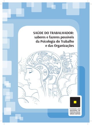 SAÚDE DO TRABALHADOR:
saberes e fazeres possíveis
da Psicologia do Trabalho
e das Organizações
 