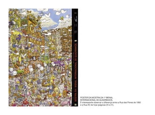POSTER DA MOSTRA DA 1ª BIENAL
INTERNACIONAL DE QUADRINHOS.
É interessante observar a diferença entre a Rua das Flores de 1992
e a Rua XV de hoje (páginas 20 e 21).
 