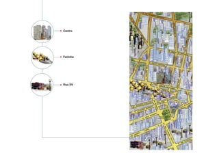 • Centro
• Feirinha
• Rua XV
 