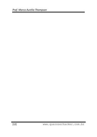 Prof. Marco Aurélio Thompson 
 
 




 
[12]                     www.queroserhacker.com.br
 
 