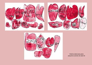 História elaborada pelos
pequenos autores da sala A2