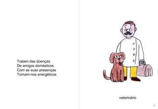 Tratam das doenças De amigos domésticos  Com as suas presenças Tornam-nos energéticos veterinário 11 