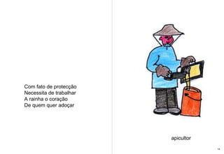 Com fato de protecção Necessita de trabalhar A rainha o coração De quem quer adoçar  apicultor 14 