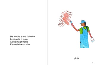 De trincha e rolo trabalha Leva o dia a pintar A sua maior tralha É o andaime montar pintor 18 