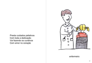 Presta cuidados paliativos  Com toda a dedicação Vai fazendo os curativos Com amor no coração enfermeiro 21 