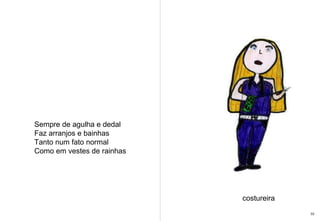Sempre de agulha e dedal Faz arranjos e bainhas Tanto num fato normal Como em vestes de rainhas costureira 33 