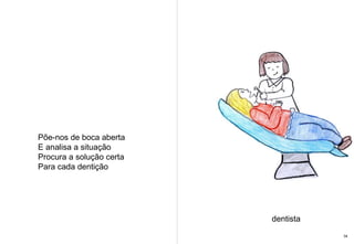 Põe-nos de boca aberta E analisa a situação Procura a solução certa Para cada dentição dentista 34 