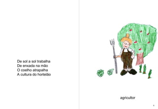 De sol a sol trabalha De enxada na mão O coelho atrapalha  A cultura do hortelão agricultor 6 