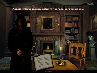 Wwwww www ww www ww wwwww wwww www ww www ww Wwwww www ww www ww wwwww wwww www ww www ww Abaixei minha cabeça, cobri minha face com as mãos...  