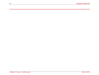 6 Espa¸cos Vetoriais
´Algebra Linear e Aplicac¸ ˜oes Julho 2010
 