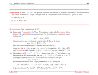 4.4 Forma Canˆonica de Jordan 365
Proposi¸c˜ao 4.19. Seja T : V → V um operador linear em que as ra´ızes do polinˆomio caracter´ıstico s˜ao autovalores de
T. Seja λ ´e um autovalor de T tal que a multiplicidade de λ no polinˆomio caracter´ıstico de T ´e igual a m, ent˜ao
(a) dim(Wλ) ≤ m,
(b) Wλ = N (T − λI)m.
Demonstrac¸ ˜ao. Seja p a dimens˜ao de Wλ.
(a) Como pela Proposic¸˜ao 4.18, Wλ ´e T-invariante, ent˜ao pela Proposic¸˜ao 4.6 na
p´agina 312 o polinˆomio caracter´ıstico de TWλ
´e um fator do polinˆomio carac-
ter´ıstico de T,
pT(t) = pTWλ
(t)q(t).
Vamos mostrar que o polinˆomio caracter´ıstico de TWλ
´e da forma
pTWλ
(t) = (−1)p(t − λ)p.
Para isto vamos mostrar que λ ´e o ´unico autovalor de TWλ
.
Sejam µ = λ e W ∈ Wλ, tal que (TWλ
− µI)W = ¯0. Ent˜ao, W ∈ Wλ ∩ Wµ = {¯0},
pela Proposic¸˜ao 4.18. Portanto, pT(t) = (−1)p(t − λ)pq(t) e p = dim(Wλ) ≤ m.
(b) Claramente N (T − λI)m ⊆ Wλ. Vimos que Wλ ´e T-invariante e na
demonstrac¸˜ao do item anterior que pTWλ
= (−1)p(t − λ)p, com p ≤ m. O
que implica, pelo Teorema de Cayley-Hamilton na p´agina 315, que
(TWλ
− λI)p = O,
a transformac¸˜ao linear nula. Logo, para todo W ∈ Wλ temos que
(T − λI)m
(W) = (T − λI)m−p
(T − λI)p
(W) = (T − λI)m−p
(¯0) = ¯0.
O que mostra que Wλ ⊆ N (T − λI)m. Portanto, Wλ = N (T − λI)m.
Julho 2010 Reginaldo J. Santos
 