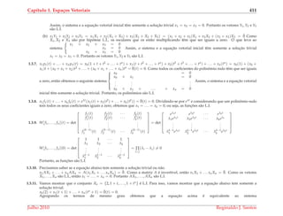 Cap´ıtulo 1. Espa¸cos Vetoriais 411
Assim, o sistema e a equac¸˜ao vetorial inicial tˆem somente a soluc¸˜ao trivial x1 = x2 = x3 = 0. Portanto os vetores Y1, Y2 e Y3
s˜ao L.I.
(b) x1Y1 + x2Y2 + x3Y3 = x1X1 + x2(X1 + X3) + x3(X1 + X2 + X3) = (x1 + x2 + x3)X1 + x3X2 + (x2 + x3)X3 = ¯0 Como
X1, X2 e X3 s˜ao por hip´otese L.I., os escalares que os est˜ao multiplicando tˆem que ser iguais a zero. O que leva ao
sistema
x1 + x2 + x3 = 0
x3 = 0
x2 + x3 = 0
Assim, o sistema e a equac¸˜ao vetorial inicial tˆem somente a soluc¸˜ao trivial
x1 = x2 = x3 = 0. Portanto os vetores Y1, Y2 e Y3 s˜ao L.I.
1.3.7. x1 p1(t) + . . . + xn pn(t) = x0(1 + t + t2 + . . . + tn) + x1(t + t2 + . . . + tn) + x2(t2 + t3 + . . . + tn) + . . . + xn(tn) = x0(1) + (x0 +
x1)t + (x0 + x1 + x2)t2 + . . . + (x0 + x1 + . . . + xn)tn = ¯0(t) = 0. Como todos os coeﬁcientes do polinˆomio nulo tˆem que ser iguais
a zero, ent˜ao obtemos o seguinte sistema



x0 = 0
x0 + x1 = 0
.
.
.
.
.
.
.
.
.
x0 + x1 + . . . + xn = 0
Assim, o sistema e a equac¸˜ao vetorial
inicial tˆem somente a soluc¸˜ao trivial. Portanto, os polinˆomios s˜ao L.I.
1.3.8. x1 f1(t) + . . . + xk fk(t) = eλt(x1(t) + x2(t2) + . . . + xk(tk)) = ¯0(t) = 0. Dividindo-se por eλt e considerando que um polinˆomio nulo
tem todos os seus coeﬁcientes iguais a zero, obtemos que x1 = . . . = xk = 0, ou seja, as func¸ ˜oes s˜ao L.I.
1.3.9. W[f1, . . . , fn](t) = det





f1(t) f2(t) · · · fk(t)
f1(t) f2(t) · · · fk(t)
.
.
.
.
.
.
.
.
.
f
(k−1)
1 (t) f
(k−1)
2 (t) · · · f
(k−1)
k (t)





= det





eλ1t eλ2t · · · eλkt
λ1eλ1t λ2eλ2t · · · λkeλt
.
.
.
.
.
.
.
.
.
λk−1
1 eλ1t λk−1
2 eλ2t · · · λk−1
k eλkt





W[f1, . . . , fn](0) = det





1 1 · · · 1
λ1 λ2 · · · λk
.
.
.
.
.
.
.
.
.
λk−1
1 λk−1
2 · · · λk−1
k





= ∏
i<j
(λi − λj) = 0
Portanto, as func¸ ˜oes s˜ao L.I.
1.3.10. Precisamos saber se a equac¸˜ao abaixo tem somente a soluc¸˜ao trivial ou n˜ao.
x1 AX1 + . . . + xn AXn = A(x1X1 + . . . xnXn) = ¯0. Como a matriz A ´e invert´ıvel, ent˜ao x1X1 + . . . xnXn = ¯0. Como os vetores
X1, . . . , Xn s˜ao L.I., ent˜ao x1 = . . . = xn = 0. Portanto AX1, . . . , AXn s˜ao L.I.
1.3.11. Vamos mostrar que o conjunto Xn = {2, 1 + t, . . . , 1 + tn} ´e L.I. Para isso, vamos mostrar que a equac¸˜ao abaixo tem somente a
soluc¸˜ao trivial.
x0(2) + x1(t + 1) + . . . + xn(tn + 1) = ¯0(t) = 0.
Agrupando os termos de mesmo grau obtemos que a equac¸˜ao acima ´e equivalente ao sistema
Julho 2010 Reginaldo J. Santos
 