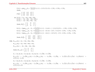 Cap´ıtulo 3. Transforma¸c˜oes Lineares 445
Pr(E3) = proj(1,1,1)E3 = E3,(1,1,1)
||(1,1,1)||2 (1, 1, 1) = (1/3, 1/3, 1/3) = 1/3E1 + 1/3E2 + 1/3E3
Assim,
[Pr]B
B =
1/3 1/3 1/3
1/3 1/3 1/3
1/3 1/3 1/3
.
(b) Rr(U1) = U1 = 1U1 + 0U2 + 0U3,
Rr(U2) = −U2 = 0U1 − 1U2 + 0U3 e
Rr(U3) = −U3 = 0U1 + 0U2 − 1U3.
Assim, [Rr]C
C =
1 0 0
0 −1 0
0 0 −1
.
Rr(E1) = 2proj(1,1,1)E1 − E1 = 2
E1,(1,1,1)
||(1,1,1)||2 (1, 1, 1) − (1, 0, 0) = (−1/3, 2/3, 2/3) = −1/3E1 + 2/3E2 + 2/3E3
Rr(E2) = 2proj(1,1,1)E2 − E2 = 2
E2,(1,1,1)
||(1,1,1)||2 (1, 1, 1) − (0, 1, 0) = (2/3, −1/3, 2/3) = 2/3E1 − 1/3E2 + 2/3E3
Rr(E3) = 2proj(1,1,1)E3 − E3 = 2
E3,(1,1,1)
||(1,1,1)||2 (1, 1, 1) − (0, 0, 1) = (2/3, 2/3, −1/3) = 2/3E1 + 2/3E2 − 1/3E3
Assim, [Rr]B
B =
−1/3 2/3 2/3
2/3 −1/3 2/3
2/3 2/3 −1/3
.
3.3.6. Rπ/2,r(U1) = U1 = 1U1 + 0U2 + 0U3,
Rπ/2,r(U2) = U3 = 0U1 + 0U2 + 1U3,
Rπ/2,r(U3) = −U2 = 0U1 − 1U2 + 0U3.
Assim, [Rπ/2,r]C
C =
1 0 0
0 0 −1
0 1 0
.
E1 = E1, U1 U1 + E1, U2 U2 + E1, U3 U3 = 1/
√
2U1 + 1/
√
2U3
Rπ/2,r(E1) = 1/
√
2Rπ/2,r(U1) + 1/
√
2Rπ/2,r(U3) = 1/
√
2U1 − 1/
√
2U2 = 1/
√
2(1/
√
2, 1/
√
2, 0) − 1/
√
2(0, 0, 1) =
(1/2, 1/2, −1/
√
2)
E2 = E2, U1 U1 + E2, U2 U2 + E2, U3 U3 = 1/
√
2U1 − 1/
√
2U3
Rπ/2,r(E2) = 1/
√
2Rπ/2,r(U1) − 1/
√
2Rπ/2,r(U3) = 1/
√
2U1 + 1/
√
2U3 = 1/
√
2(1/
√
2, 1/
√
2, 0) + 1/
√
2(0, 0, 1) =
(1/2, 1/2, 1/
√
2)
Julho 2010 Reginaldo J. Santos
 