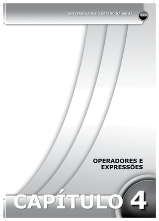 EaD
UNIVERSIDADE DO ESTADO DA BAHIA
CAPÍTULO 4
OPERADORES E
EXPRESSÕES
 