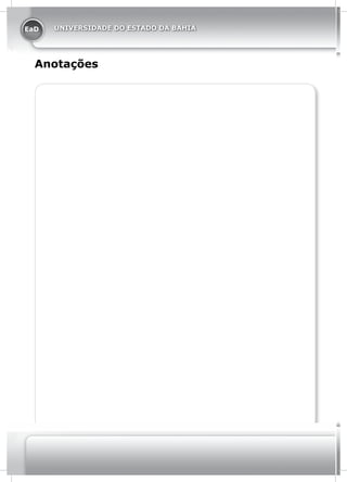 EaD
44 LICENCIATURA EM CIÊNCIA DA COMPUTAÇÃO
UNIVERSIDADE DO ESTADO DA BAHIAEaD UNIVERSIDADE DO ESTADO DA BAHIAEaD UNIVERSIDADE DO ESTADO DA BAHIA
Anotações
 