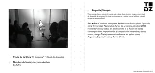 Livro de Artistas -TUDANZAS 2015
Titulo de la Obra: "El fantasma" 1º Ritual de despedida
Nombre del autor, cia. y|o colectivo:
EvaYufra
Me propongo hacer una performance que trabaje danza, texto e imagen, como ritual
de despedida de un amor. Un ritual para compartir y realizar con el público... y quizá
ofrecer un entierro fértil.
Creadora. Interprete. Profesora multidisciplinar. Egresada
en la Universidad Nacional de Artes de Argentina, desde el 2008
reside Barcelona, trabaja en el desarrollo o la fusión de danza
contemporánea, improvisación y composición instantánea, danza
teatro y tango.Trabaja internacionalmente en países como
Argentina, España, Francia y Reino Unido.
 