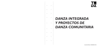 Livro de Artistas -TUDANZAS 2015
DANZA INTEGRADA
Y PROYECTOS DE
DANZA COMUNITARIA
 