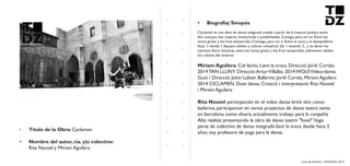 Livro de Artistas -TUDANZAS 2015
Titulo de la Obra: Cyclamen
Nombre del autor, cia. y|o colectivo:
Rita Noutel y Miriam Aguilera
Cyclamen es una obra de dansa integrada creada a partir de la materia poetica entre
dos cuerpos, dos mujeres, limitaciones y posibilidades. Contigo, pero sin mi. Entre los
tonos grises y los frios temporales Conmigo, pero sin ti. Entre el vacío y el desequilibrio.
Estar 2 siendo 1.Apoyos cálidos y colores complices. Ser 1 estando 2... y se abren los
caminos. Entre nosotras. entre los tonos grises y los frios temporales, sobreviven cálidos
los colores del invierno
: Col·lectiu Liant la troca. Direcció: Jordi Cortés,
2014 TAN LLUNY Direcció:ArturVillalba. 2014 WOLF,Vídeo-dansa.
Guió i Direcció: Jokin Labien Ballarins: Jordi Cortés, Míriam Aguilera
2014 CICLAMEN. Duet dansa, Creació i interpretació: Rita Noutel
i Míriam Aguilera
Rita Noutel: participación en el video dansa brick skin como
bailarina, participacion en varios proyectos de dansa teatro tanto
en barcelona como afuera, actualmente trabajo para la conpañia
Alta realitat presentando la obra de dansa teatro "fossil" hago
parte de colectivo de dansa integrada liant la troca desde hace 5
años, soy profesora de yoga para la dansa.
 
