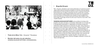 Livro de Artistas -TUDANZAS 2015
Titulo de la Obra: Taller - Actuación " Donadanza
Nombre del autor, cia. y|o colectivo:
VANESSA AGUILAR ANTUNES ( DONADANZA)
Taller - Actuación " Donadanza", clase de danza afrobrasileira con animación de calle en
espacio público.Además de presentar coreografía con alumnas y chicas participantes
del Percudones de la parte de danza. Mi intención es traer a la directora de percusión
del Percudones junto con algunas componentes más. No os puedo decir el número
total de participantes porque depende también del día vuestro que nos programárais.
Si es fin de semana, o el festivo pueden venir más gente. Si es por la mañana entre
semana sólo puedo venir yo.Tiempo total de esta actuación taller 45-60min. lo que v
osotros digáis. Cuando digo animación de calle es que la intención es hacer bailar a todo
el público asistente.
: actriz, profesora de danza afro-
brasileira, de teatro, de danza y movimiento relacionada con el mundo de
la discapacidad, presentadora y organizadora de eventos, producción
audiovisual, amplia experiencia en animación de calle.. Como directora y
guionista en junio se estrenó la obra de teatro " Raizes de Dona" sobre
la esclavitud y la mujer negra, además de 3 años representándose en
teatros y festivales, también se llevó a centros penitenciarios.Además de
estar implicada en diferentes movimientos sociales como el Percudones
del 08 de marzo, el Día de la Mujer, donde participa como directora de
danza. En la actualidad tiene un grupo de teatro con personas con
discapacidad que dirige junto a Antonio Masegosa utilizando la técnica de
Teatro del Oprimido.
 